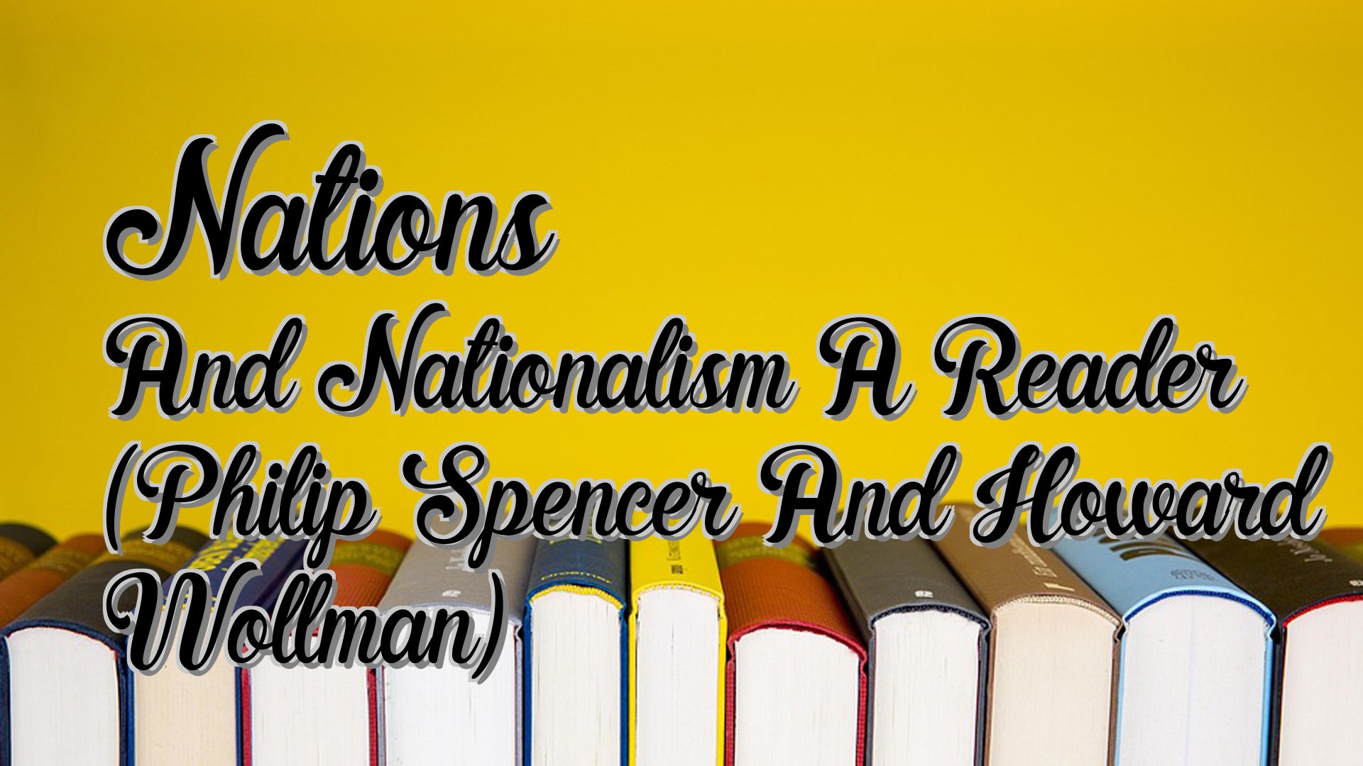 cover-Nations And Nationalism A Reader (Philip Spencer And Howard Wollman)