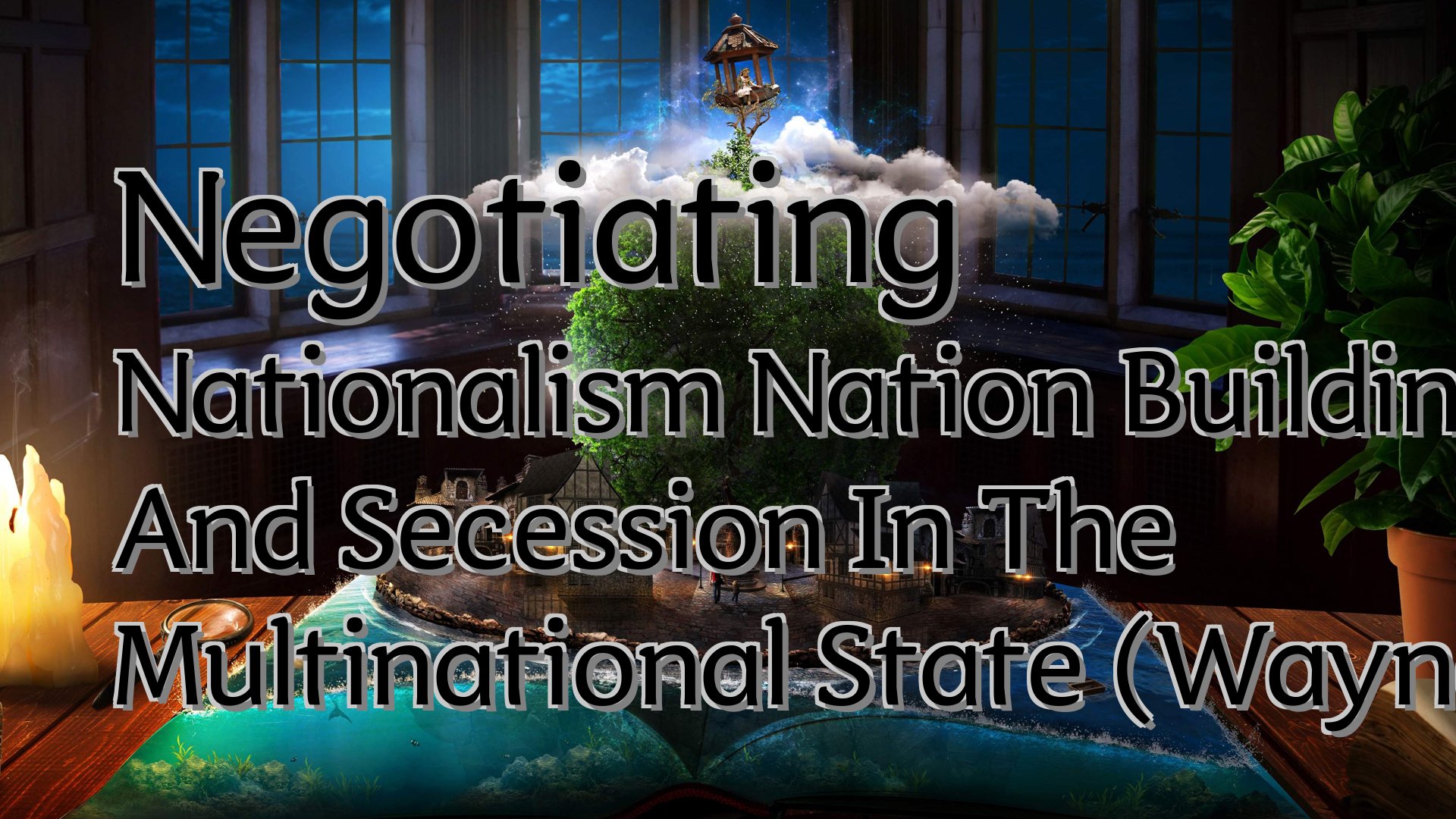 Cover image for Negotiating Nationalism Nation Building, Federalism, And Secession In The Multinational State (Wayne Norman)