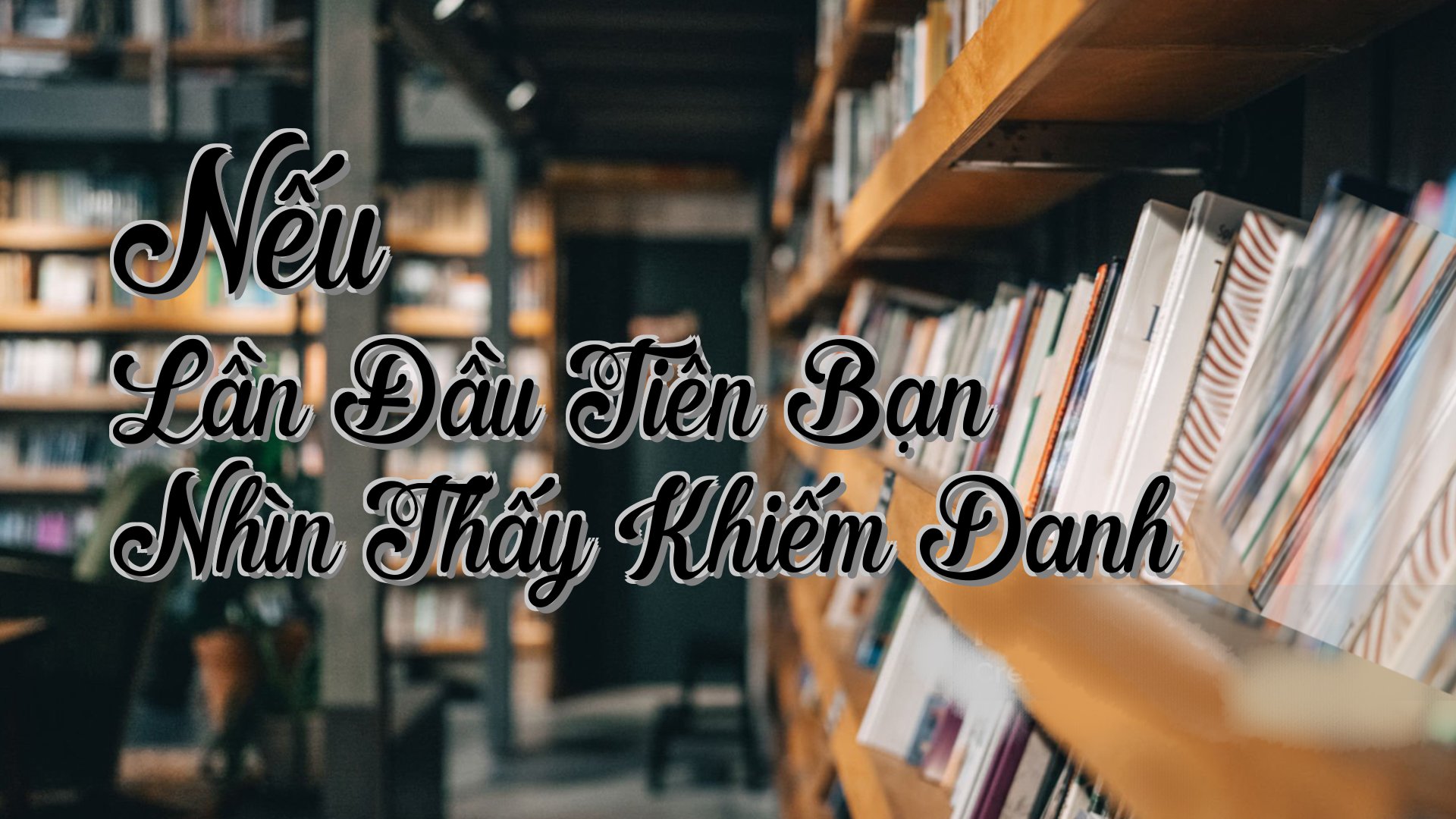 cover-Nếu Lần Đầu Tiên Bạn Nhìn Thấy Khiếm Danh