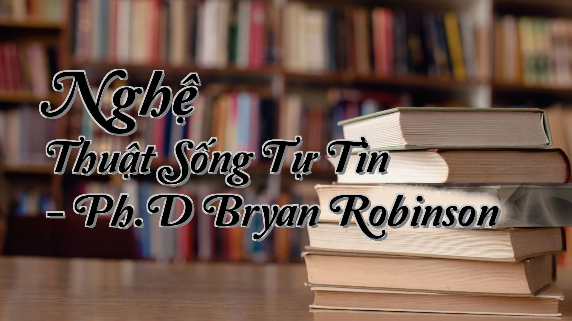 cover-Nghệ Thuật Sống Tự Tin - Ph.D Bryan Robinson