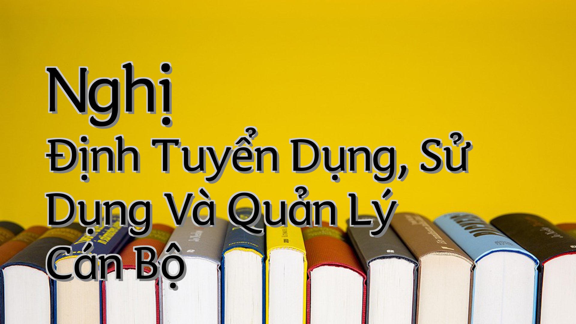 cover-Nghị Định Tuyển Dụng, Sử Dụng Và Quản Lý Cán Bộ