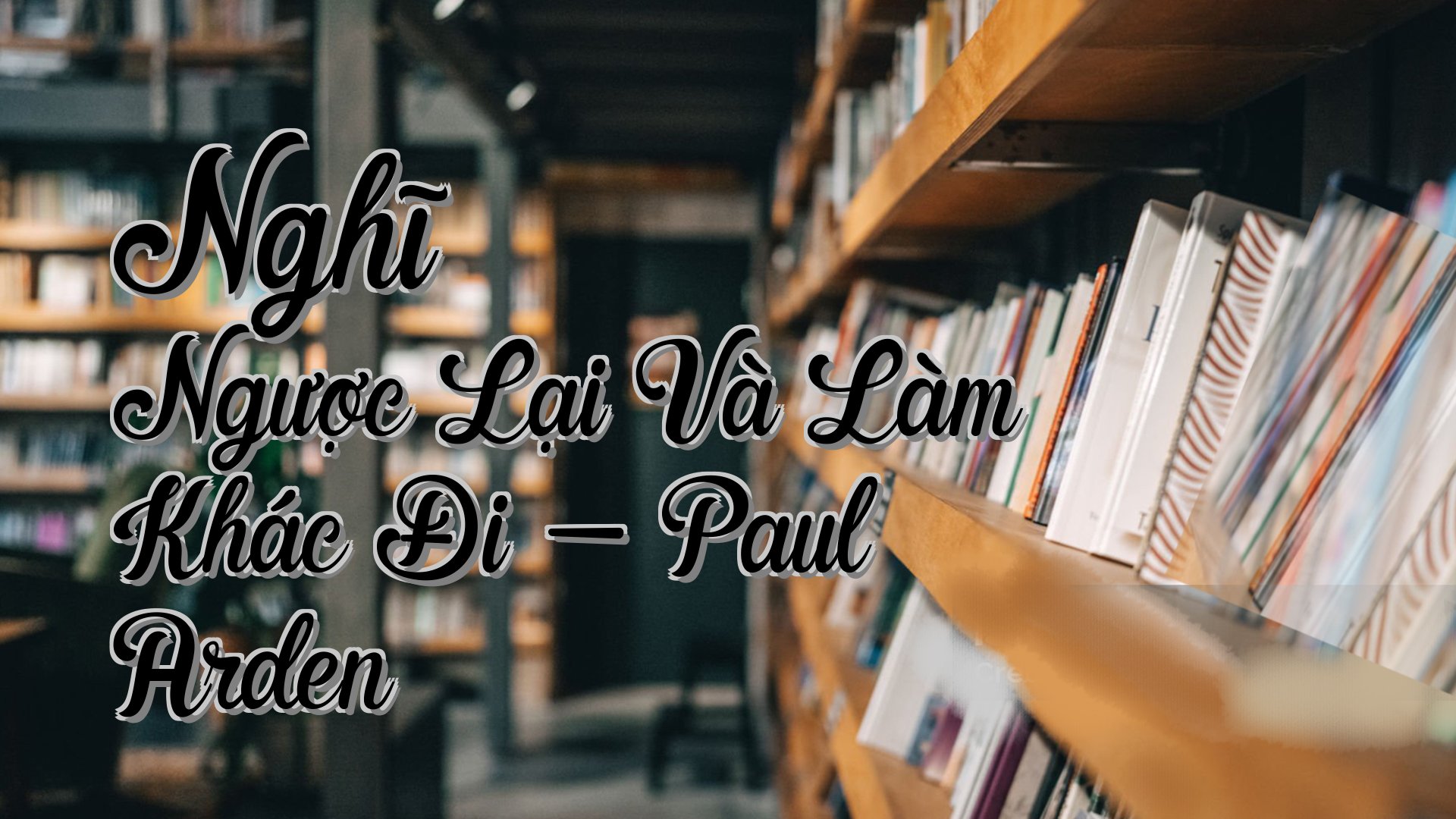 cover-Nghĩ Ngược Lại Và Làm Khác Đi - Paul Arden
