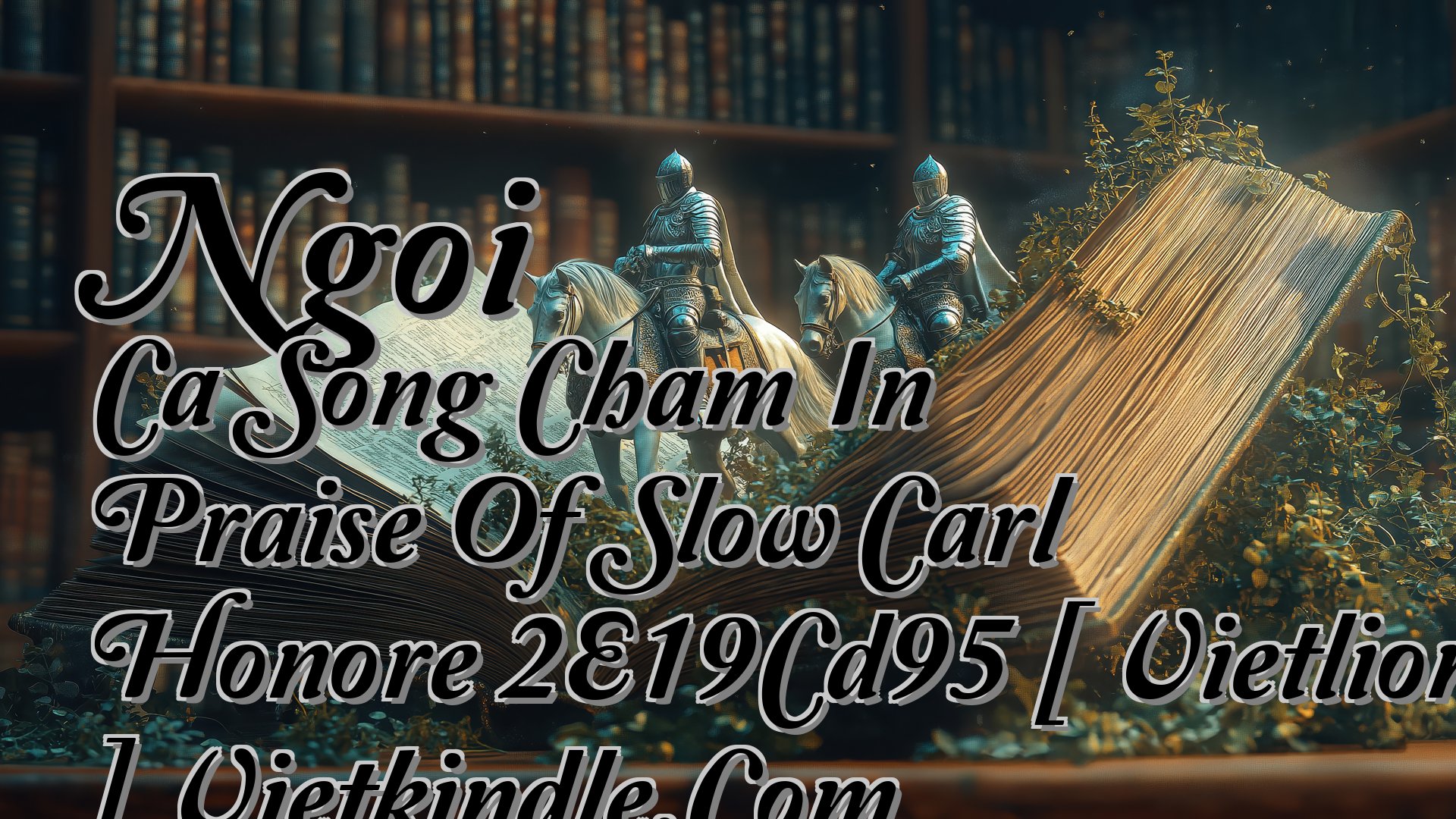 cover-Ngoi Ca Song Cham In Praise Of Slow Carl Honore 2E19Cd95 [ Vietlion.Com ] Vietkindle.Com