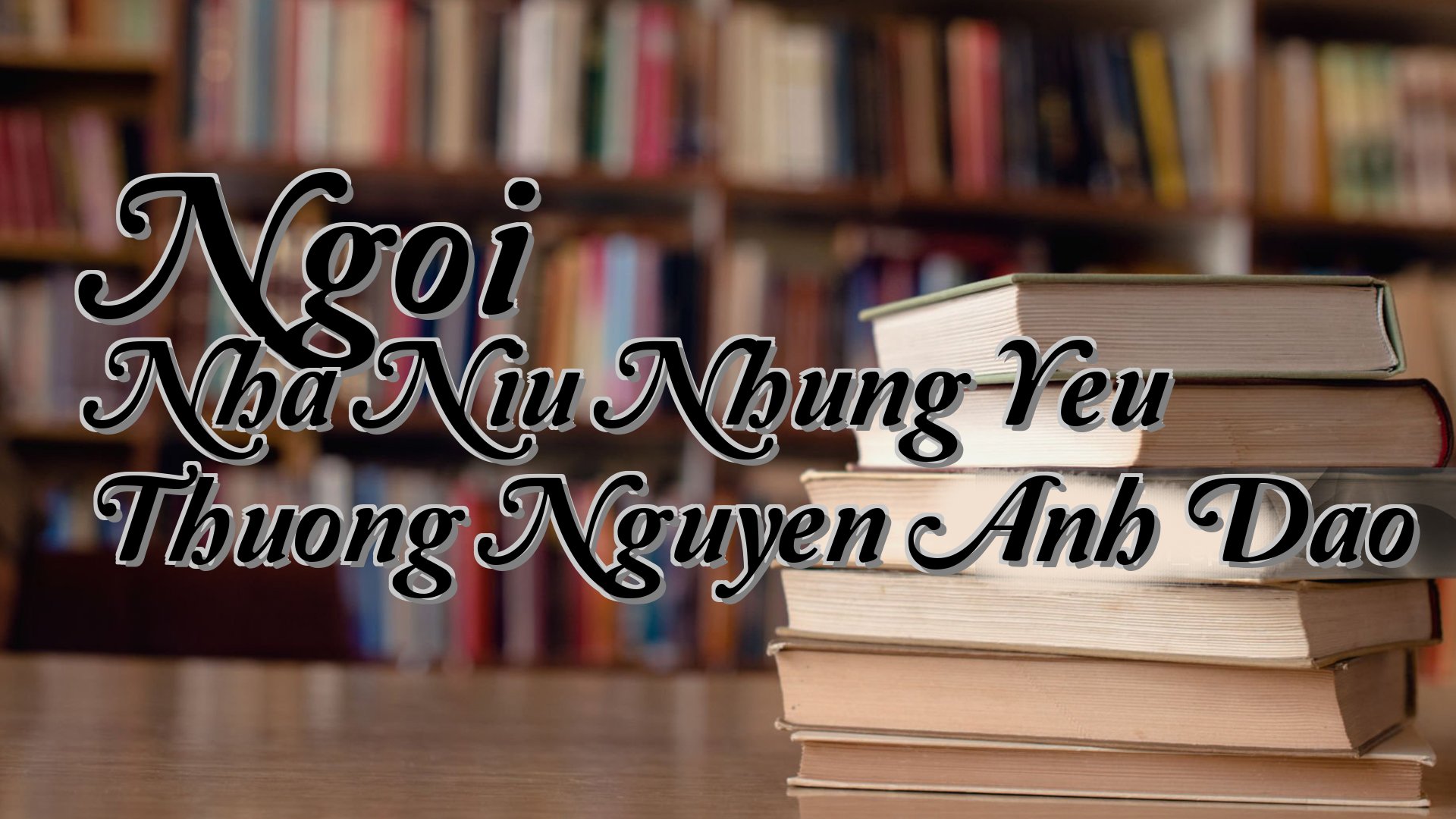 cover-Ngoi Nha Niu Nhung Yeu Thuong Nguyen Anh Dao