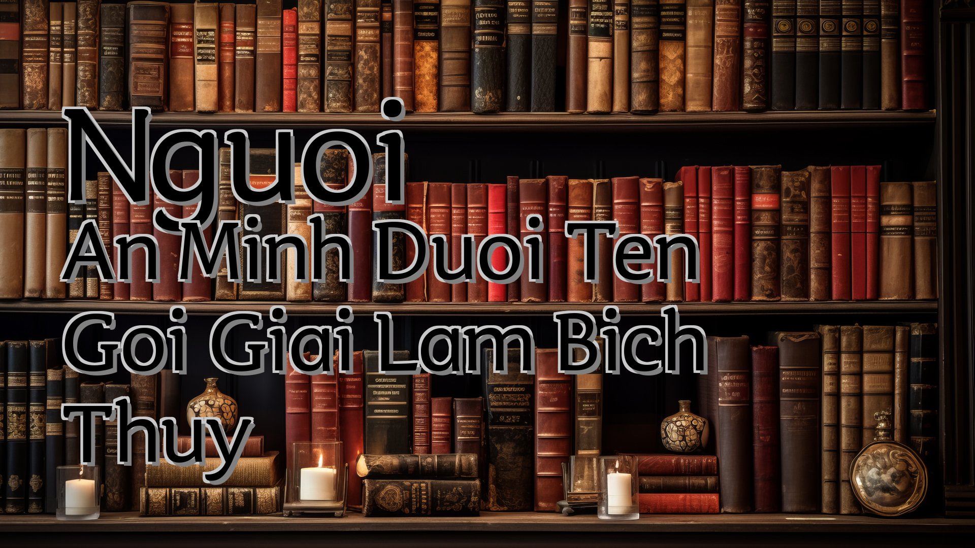 cover-Nguoi An Minh Duoi Ten Goi Giai Lam Bich Thuy
