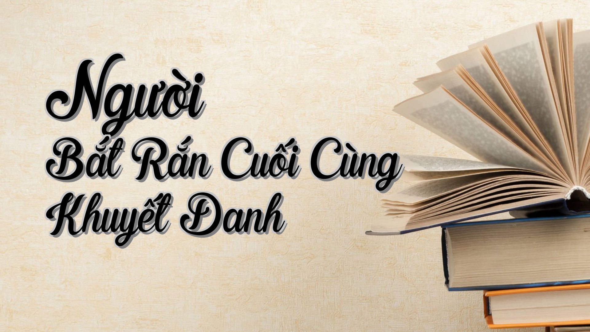 cover-Người Bắt Rắn Cuối Cùng Khuyết Danh