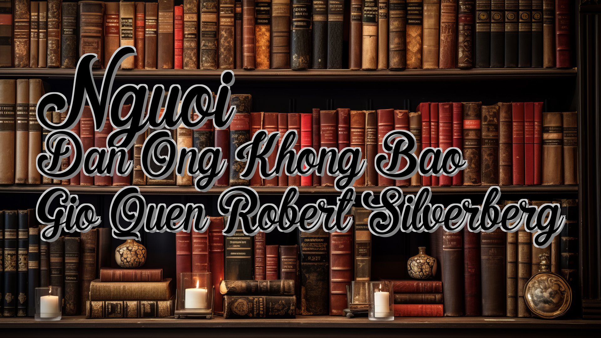 cover-Nguoi Dan Ong Khong Bao Gio Quen Robert Silverberg