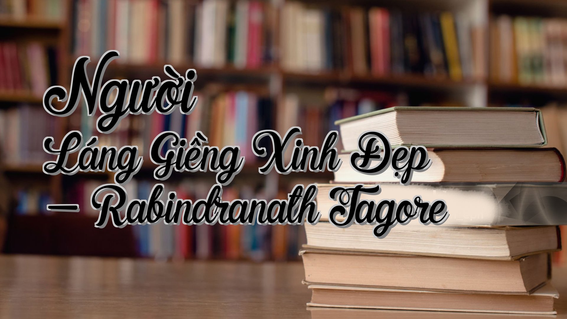 cover-Người Láng Giềng Xinh Đẹp - Rabindranath Tagore