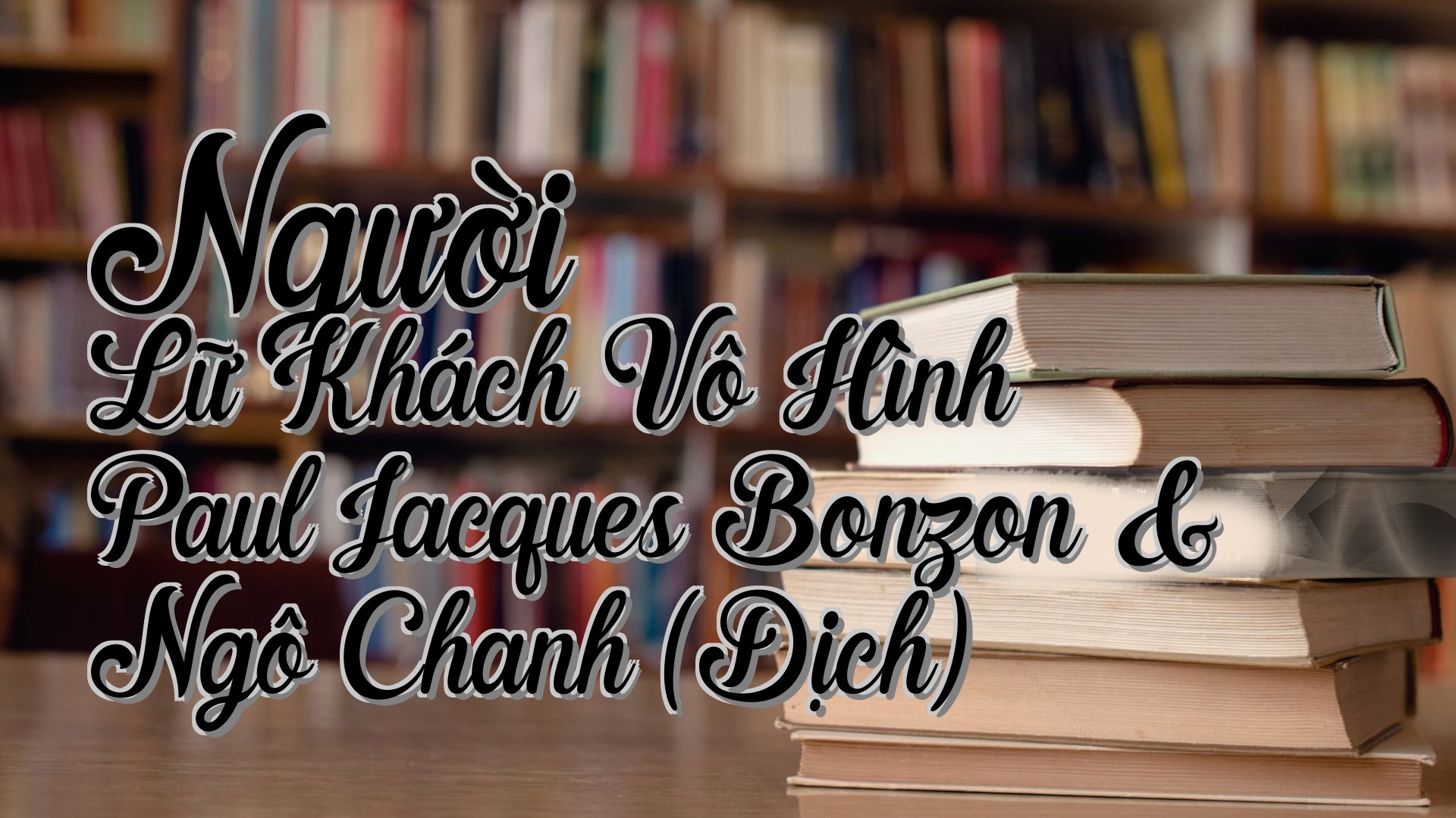 cover-Người Lữ Khách Vô Hình Paul Jacques Bonzon & Ngô Chanh (Dịch)