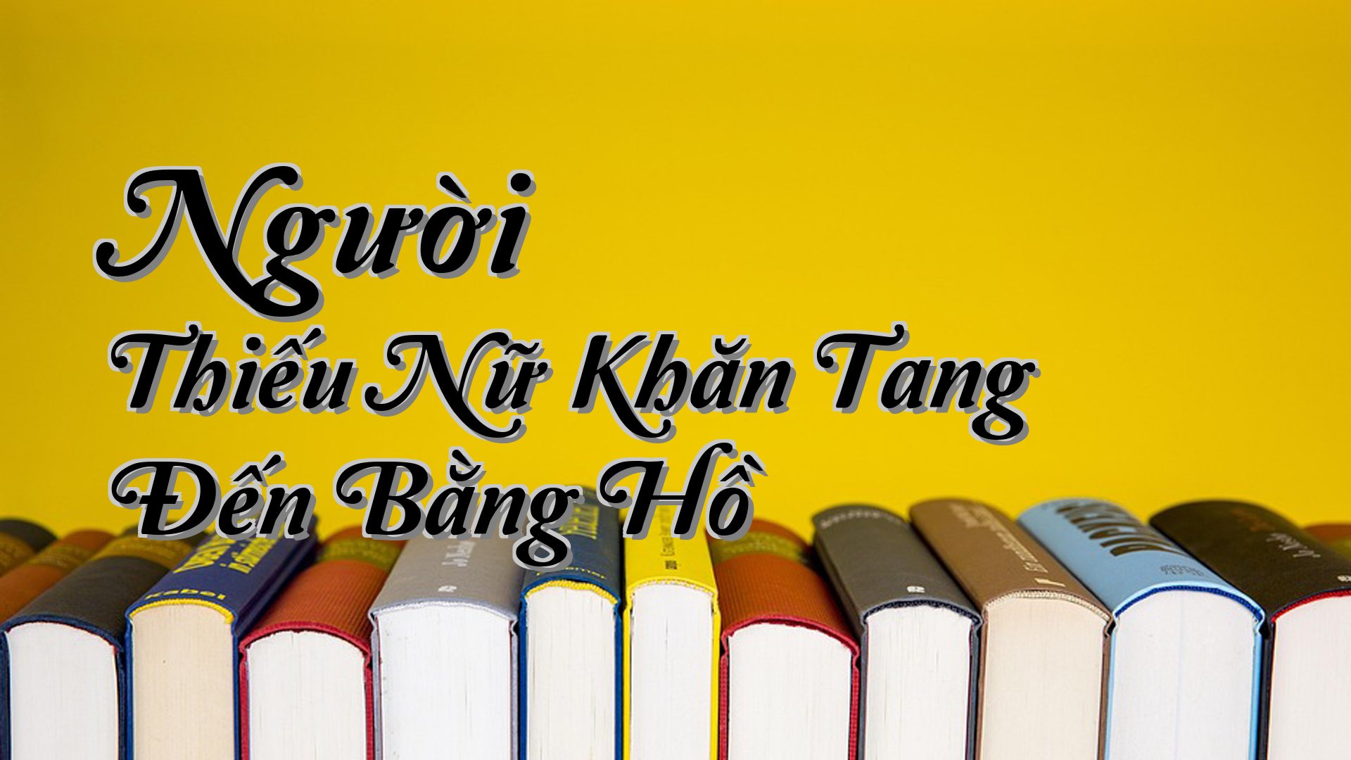 cover-Người Thiếu Nữ Khăn Tang Đến Bằng Hồ