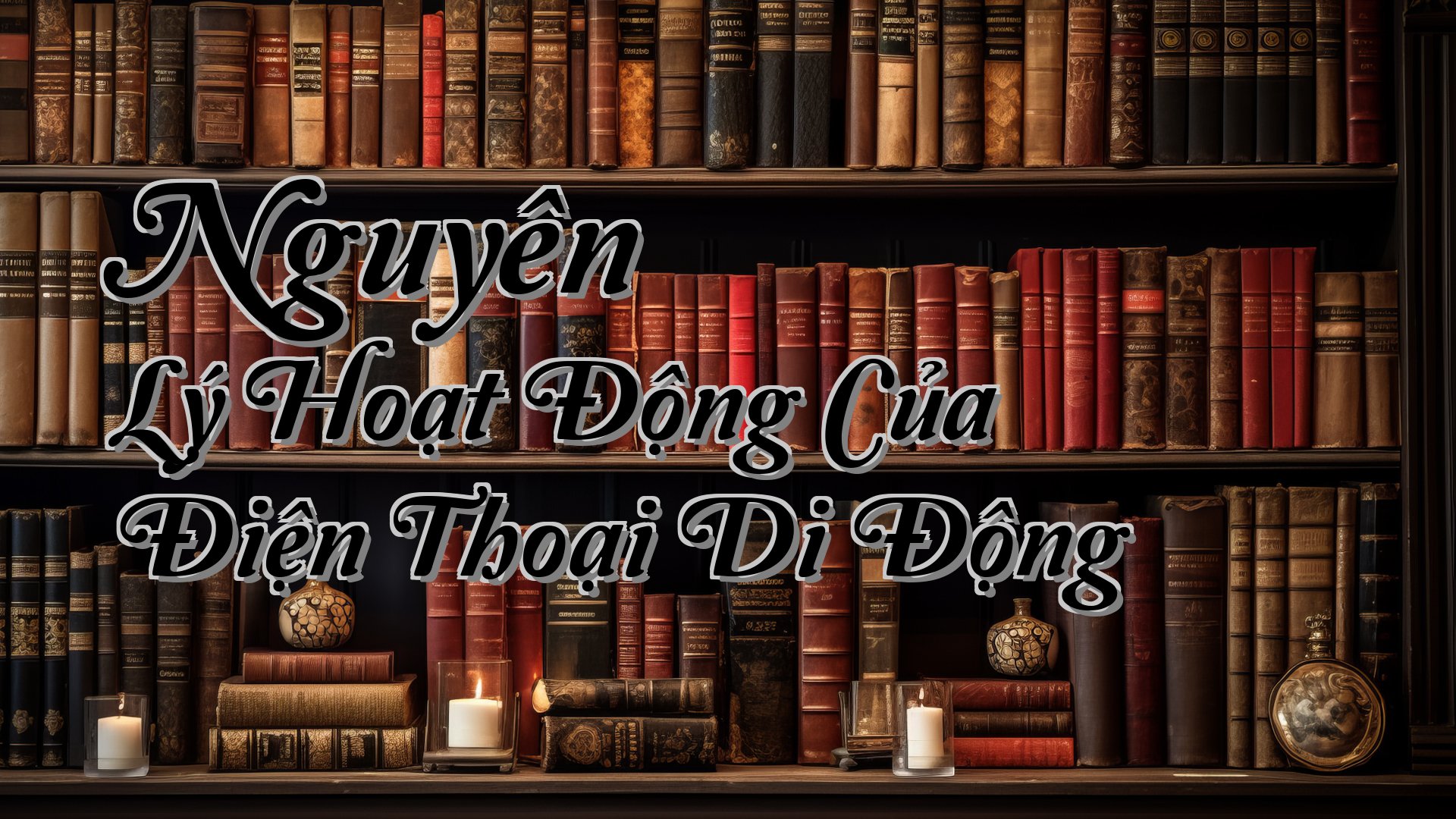 cover-Nguyên Lý Hoạt Động Của Điện Thoại Di Động