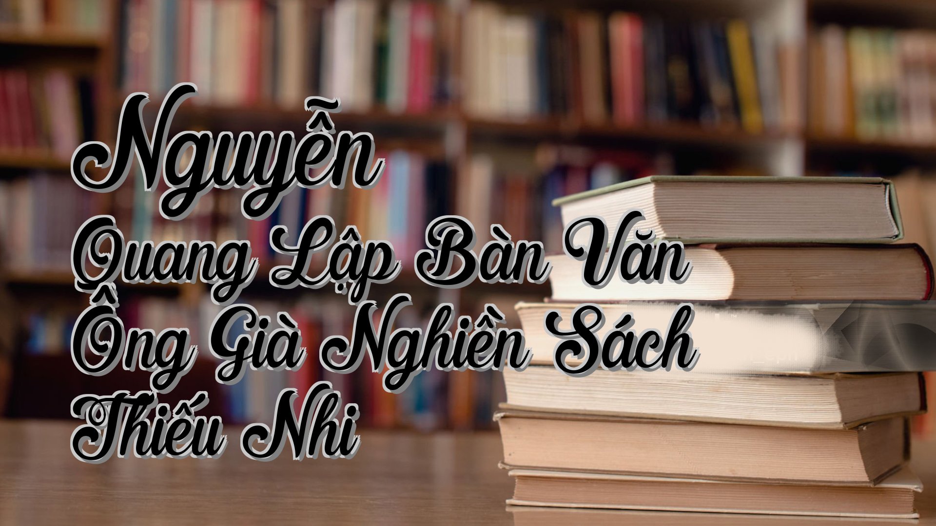 cover-Nguyễn Quang Lập Bàn Văn Ông Già Nghiền Sách Thiếu Nhi