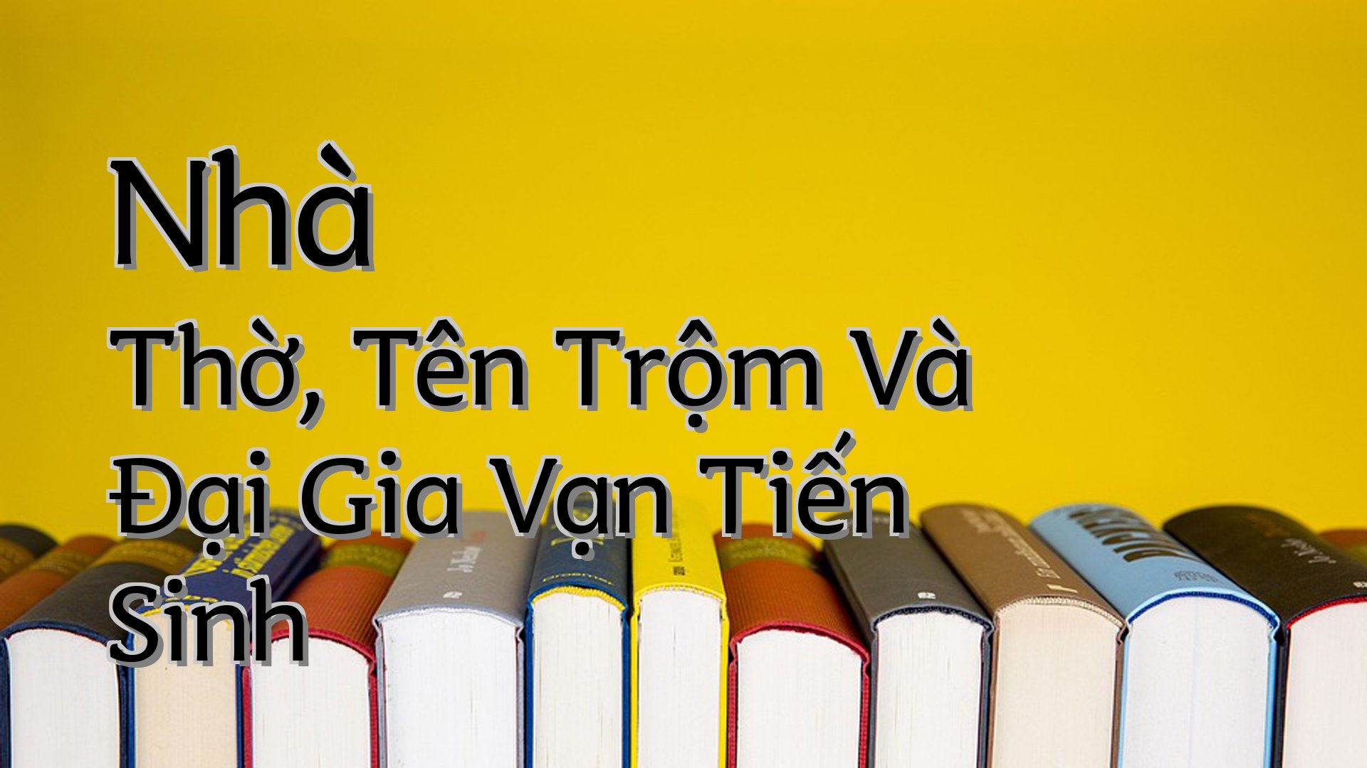 cover-Nhà Thờ, Tên Trộm Và Đại Gia Vạn Tiến Sinh