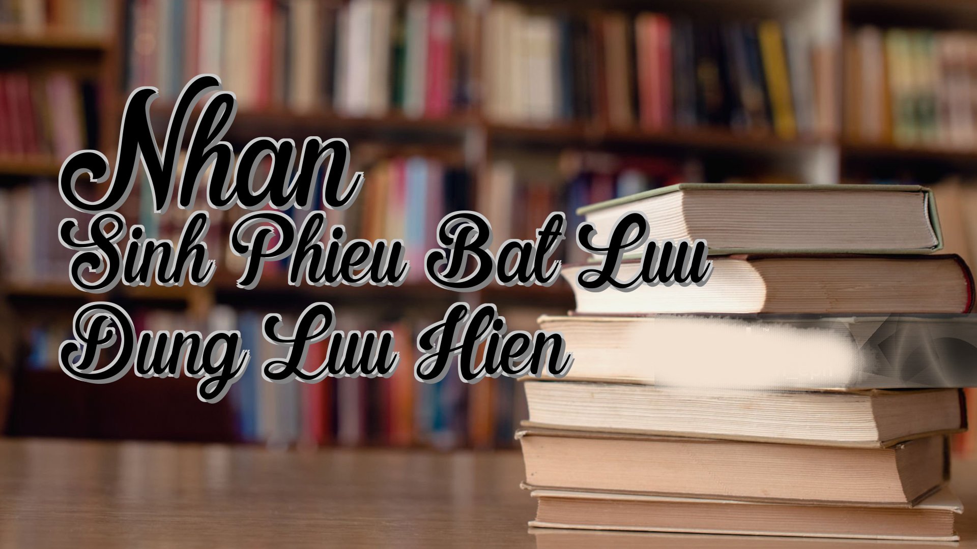 cover-Nhan Sinh Phieu Bat Luu Dung Luu Hien