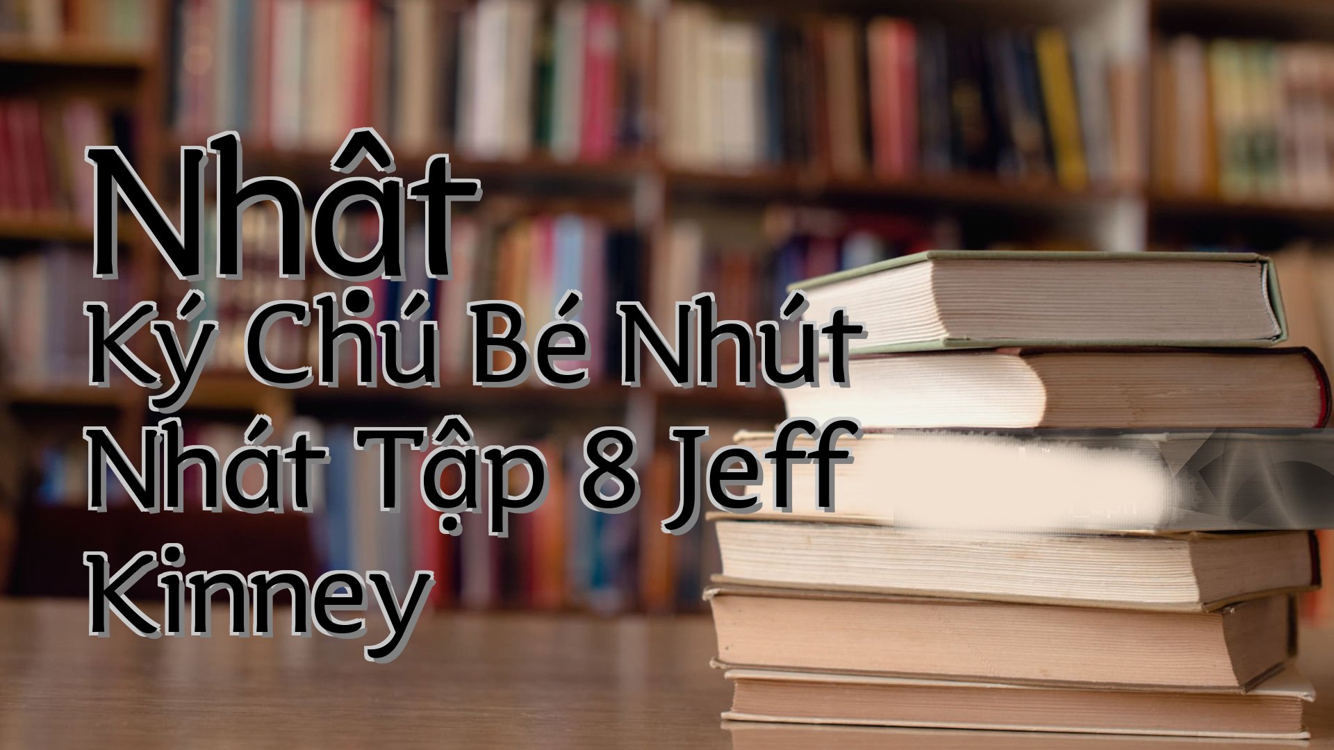 cover-Nhật Ký Chú Bé Nhút Nhát Tập 8 Jeff Kinney