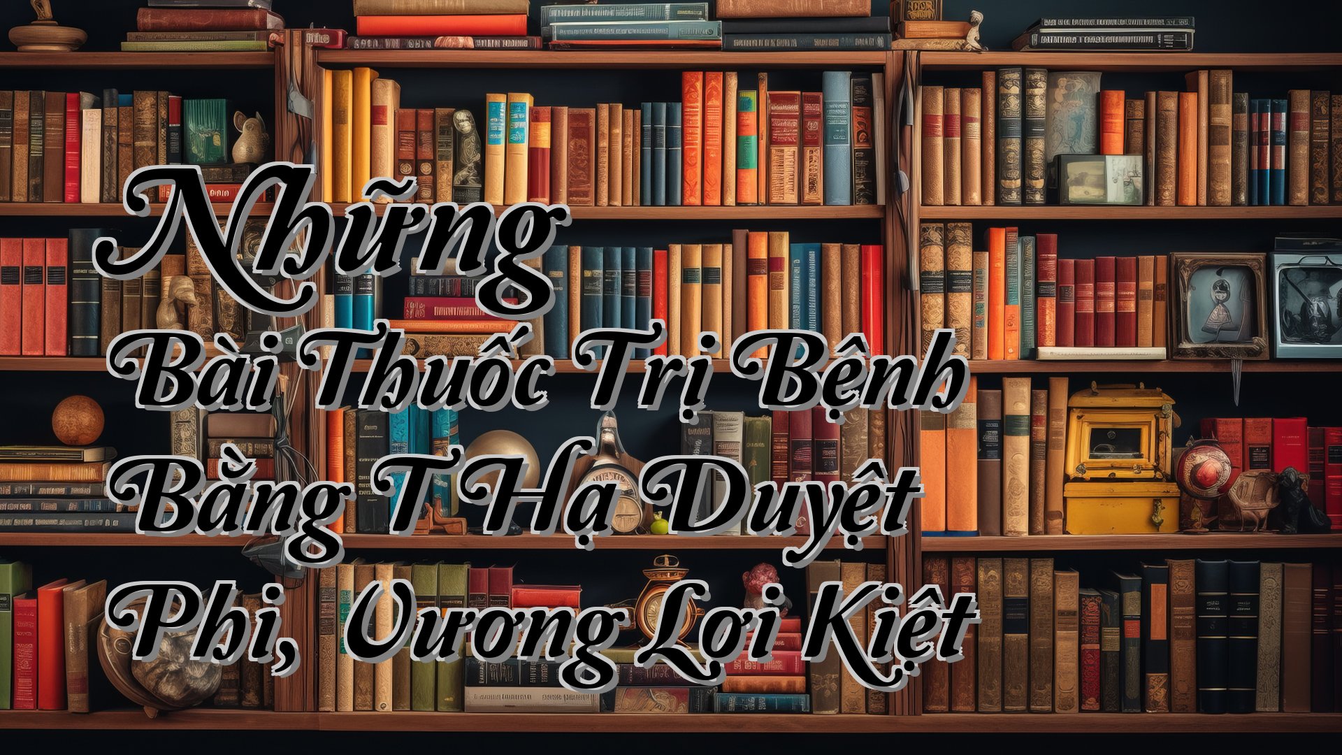 cover-Những Bài Thuốc Trị Bệnh Bằng T Hạ Duyệt Phi, Vương Lợi Kiệt