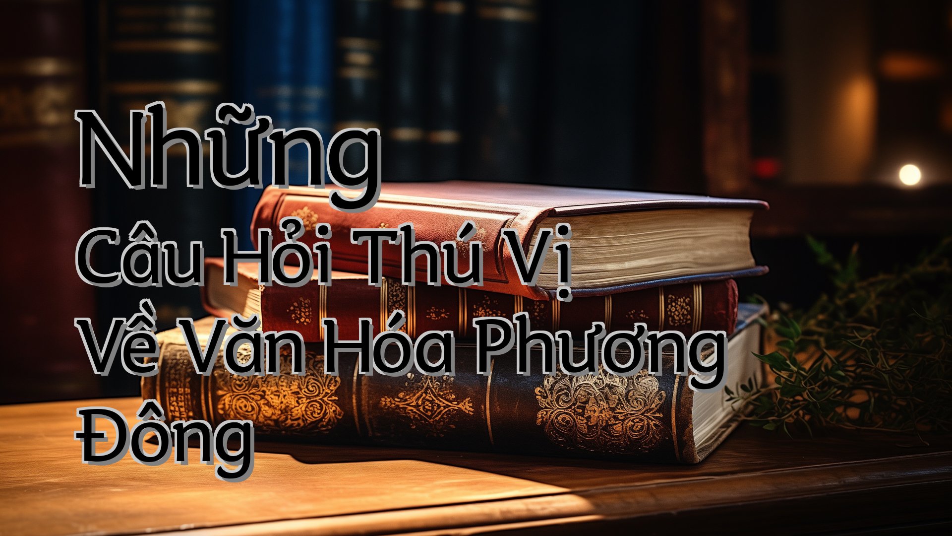 cover-Những Câu Hỏi Thú Vị Về Văn Hóa Phương Đông