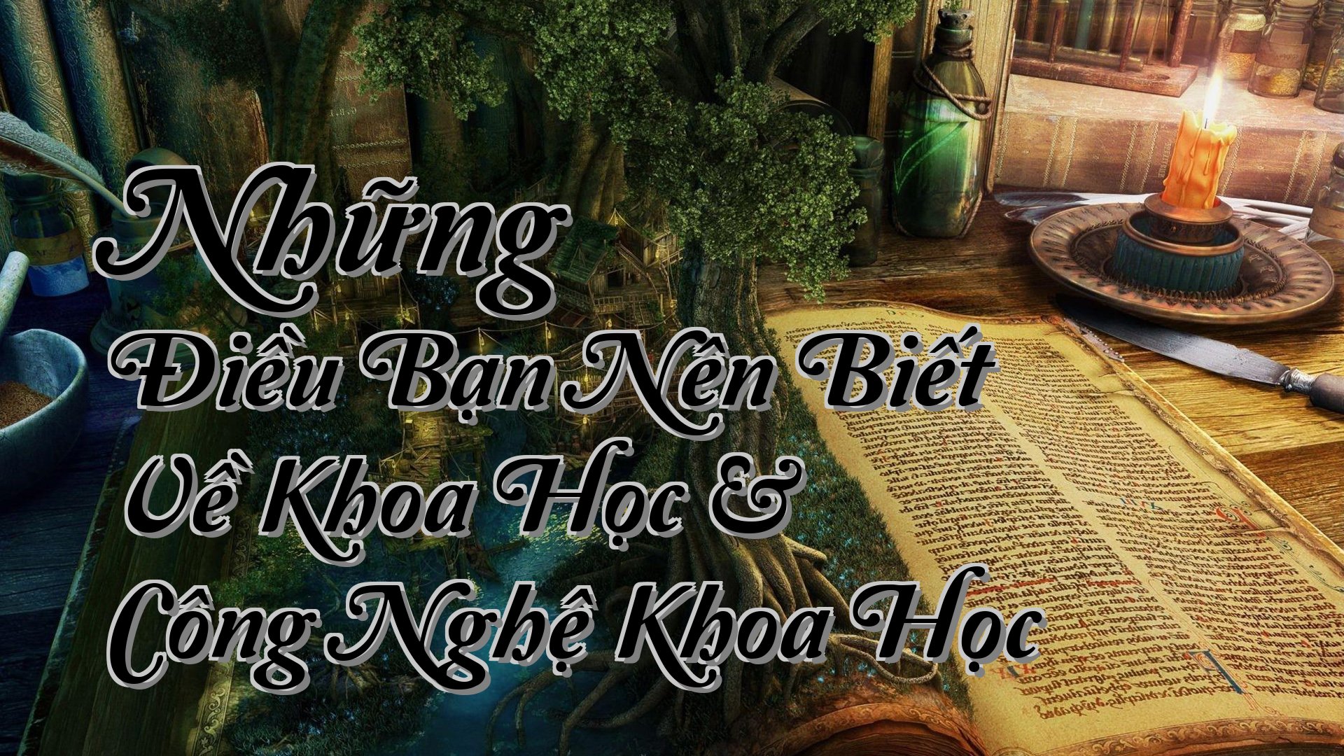 cover-Những Điều Bạn Nên Biết Về Khoa Học & Công Nghệ Khoa Học