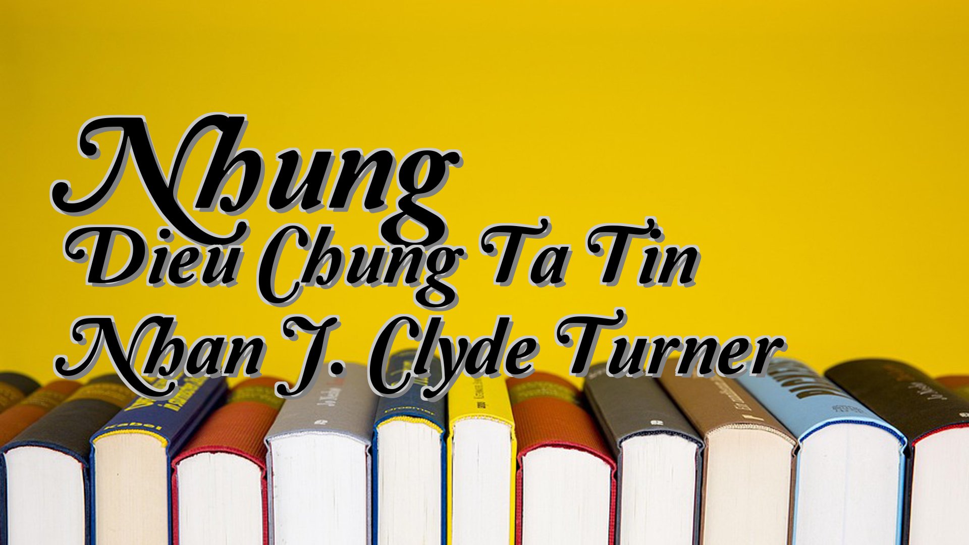 cover-Nhung Dieu Chung Ta Tin Nhan J. Clyde Turner