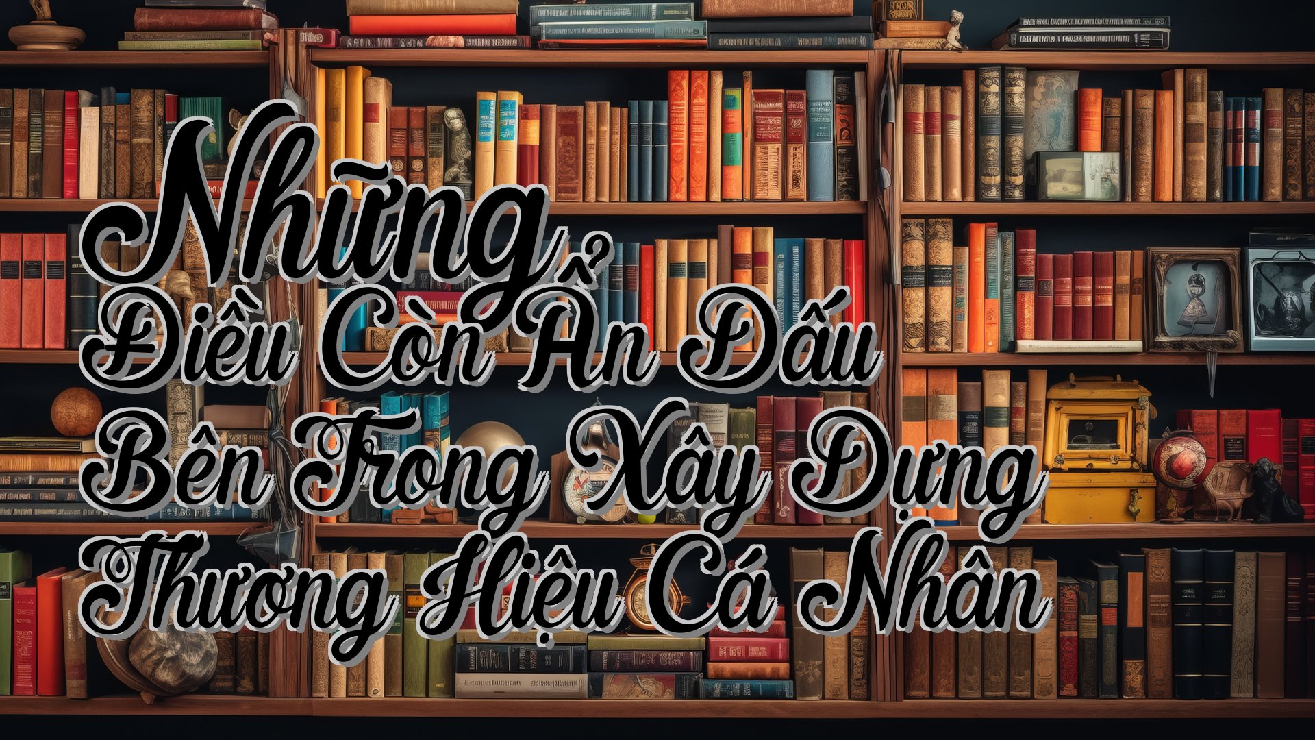 cover-Những Điều Còn Ẩn Dấu Bên Trong Xây Dựng Thương Hiệu Cá Nhân