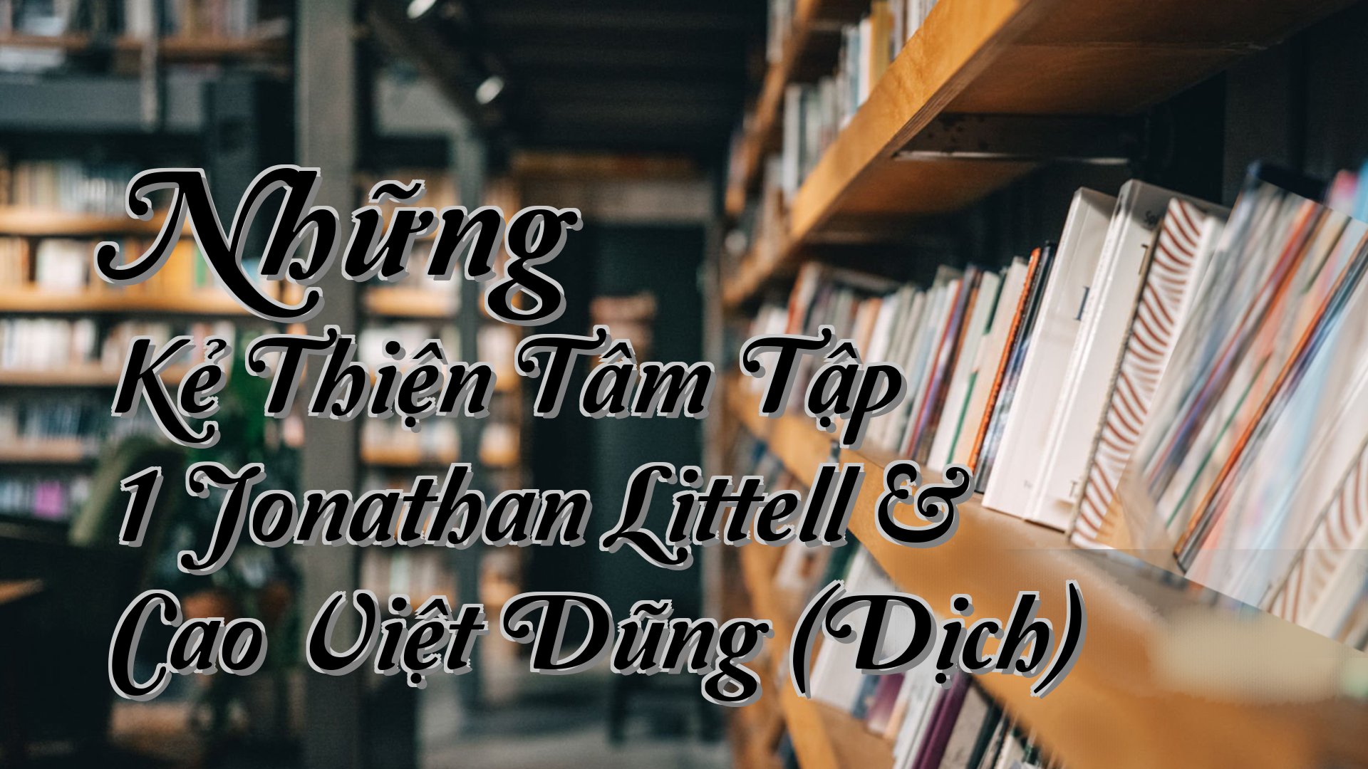 cover-Những Kẻ Thiện Tâm Tập 1 Jonathan Littell & Cao Việt Dũng (Dịch)