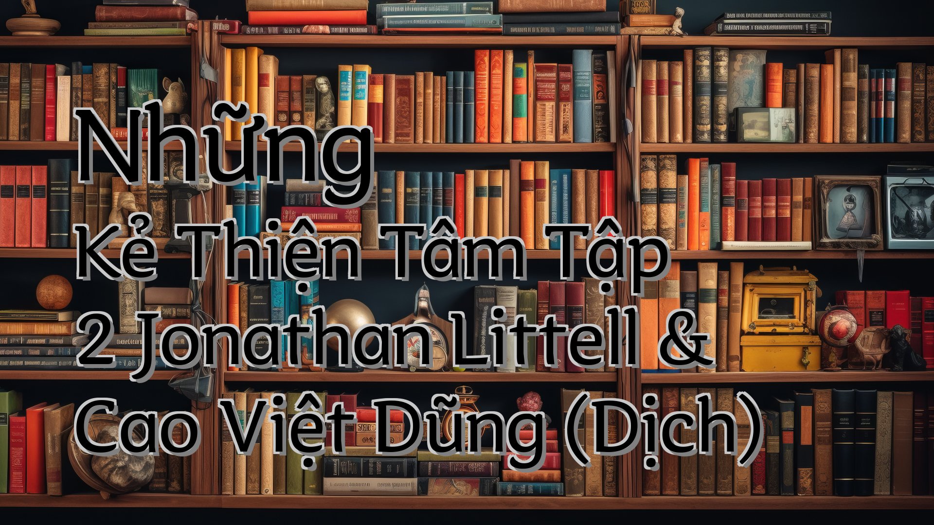 cover-Những Kẻ Thiện Tâm Tập 2 Jonathan Littell & Cao Việt Dũng (Dịch)