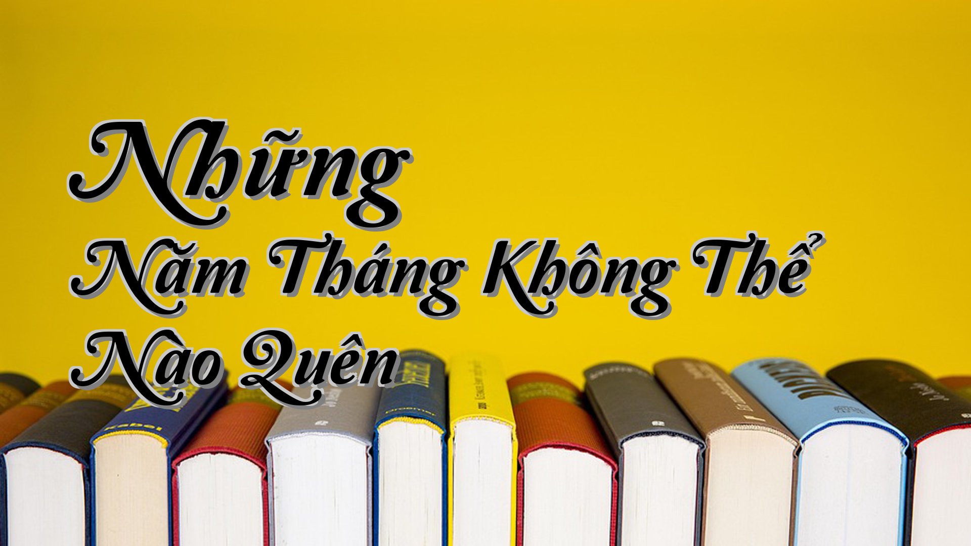 cover-Những Năm Tháng Không Thể Nào Quên