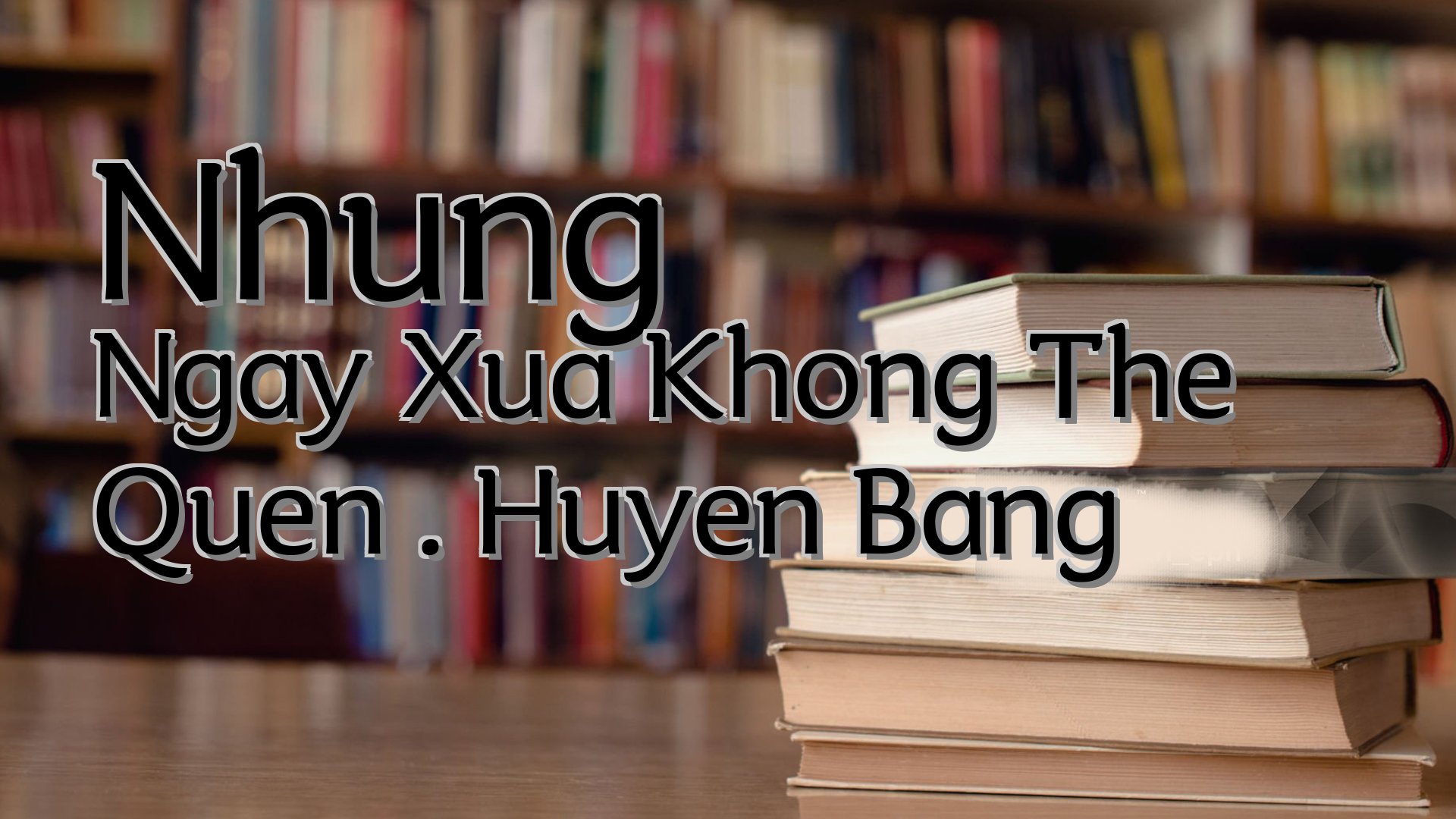 cover-Nhung Ngay Xua Khong The Quen . Huyen Bang