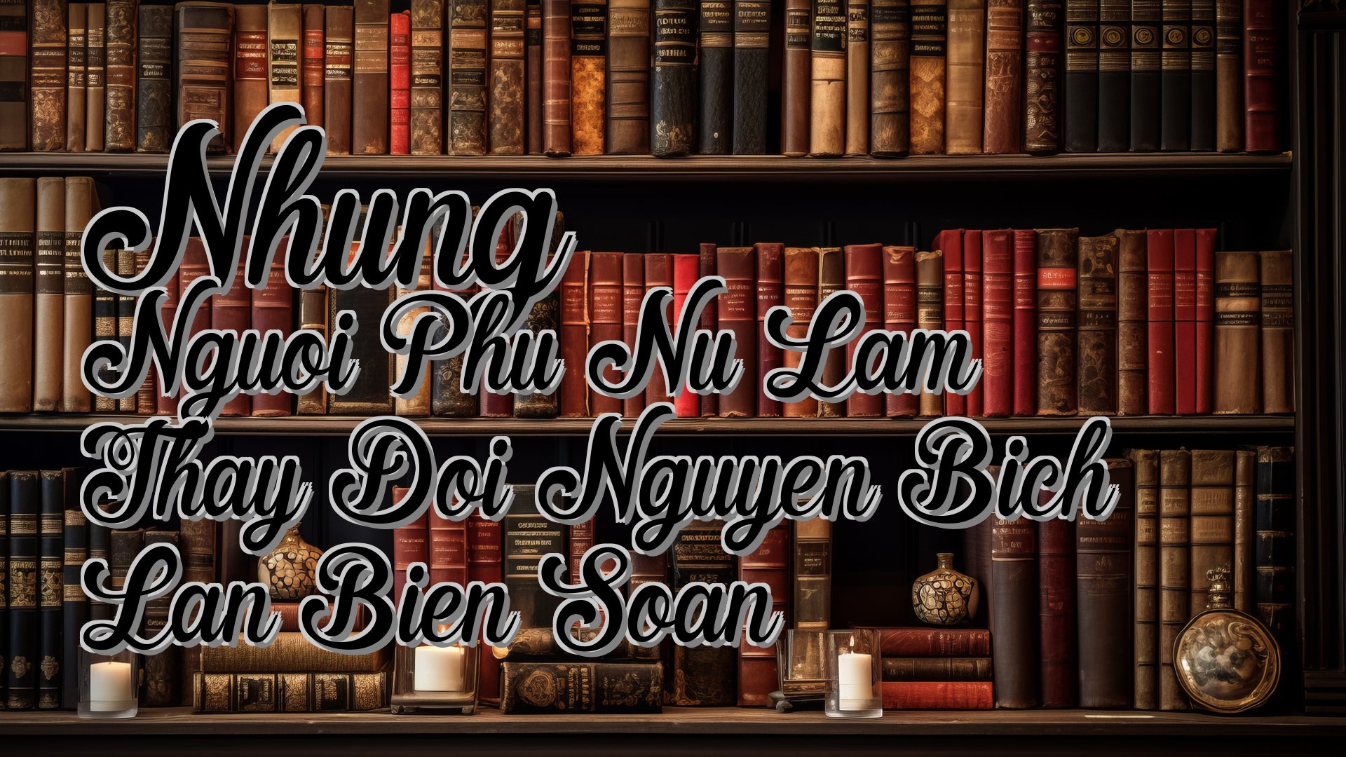 cover-Nhung Nguoi Phu Nu Lam Thay Doi Nguyen Bich Lan Bien Soan