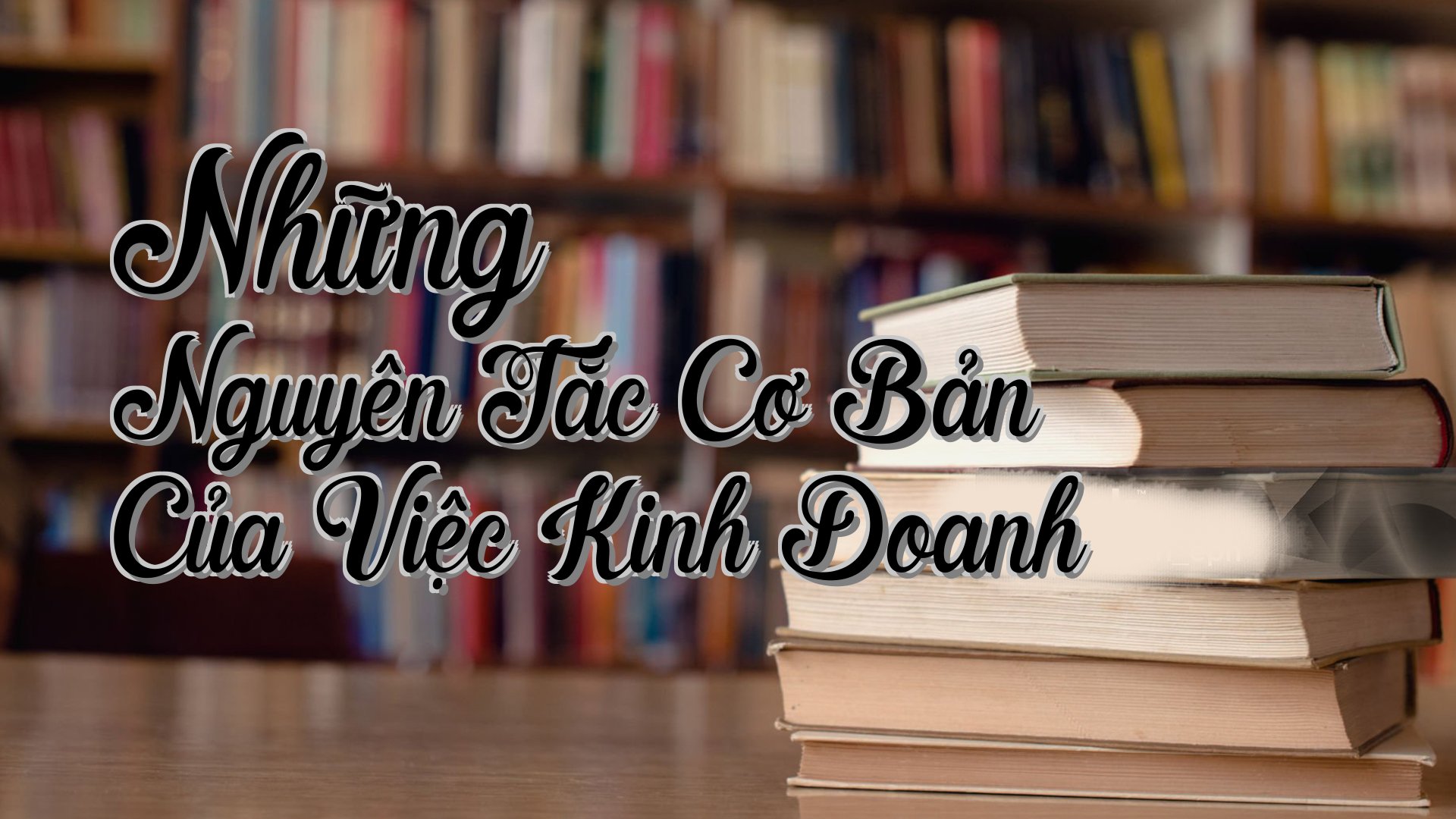 cover-Những Nguyên Tắc Cơ Bản Của Việc Kinh Doanh
