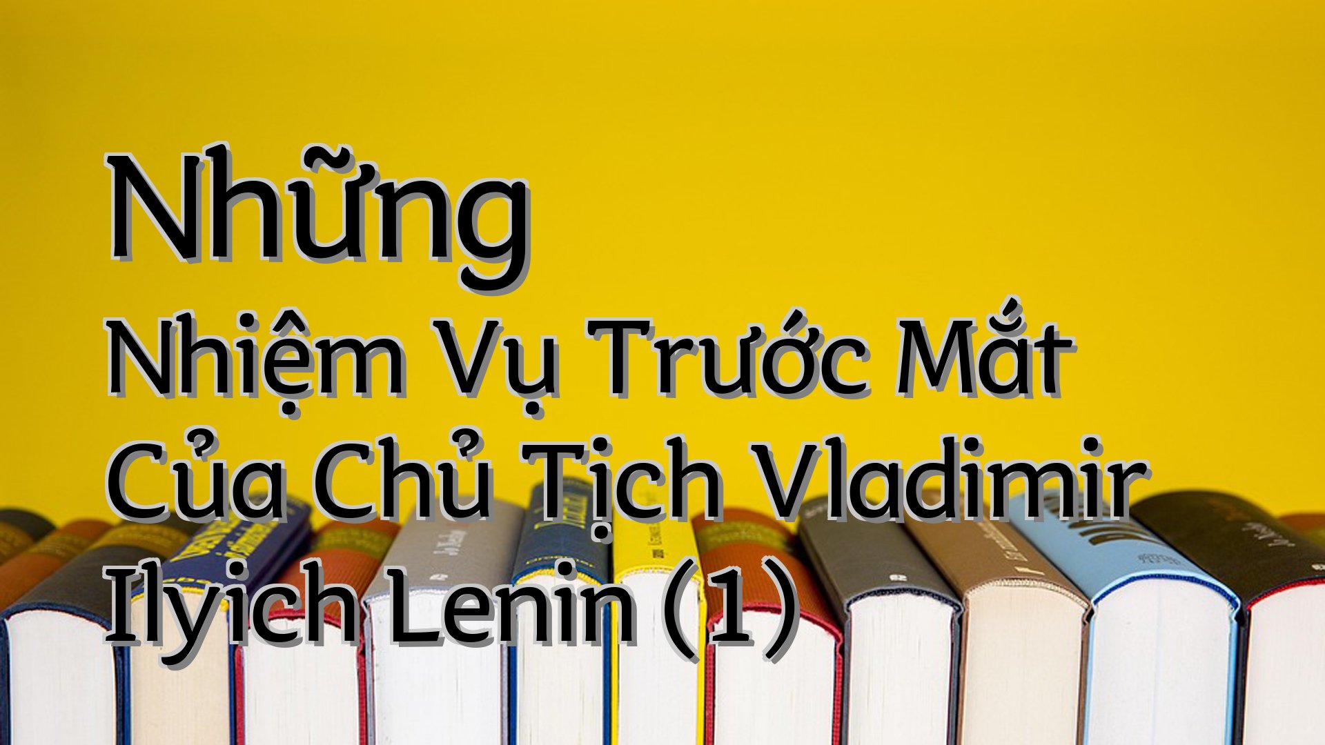 cover-Những Nhiệm Vụ Trước Mắt Của Chủ Tịch Vladimir Ilyich Lenin (1)