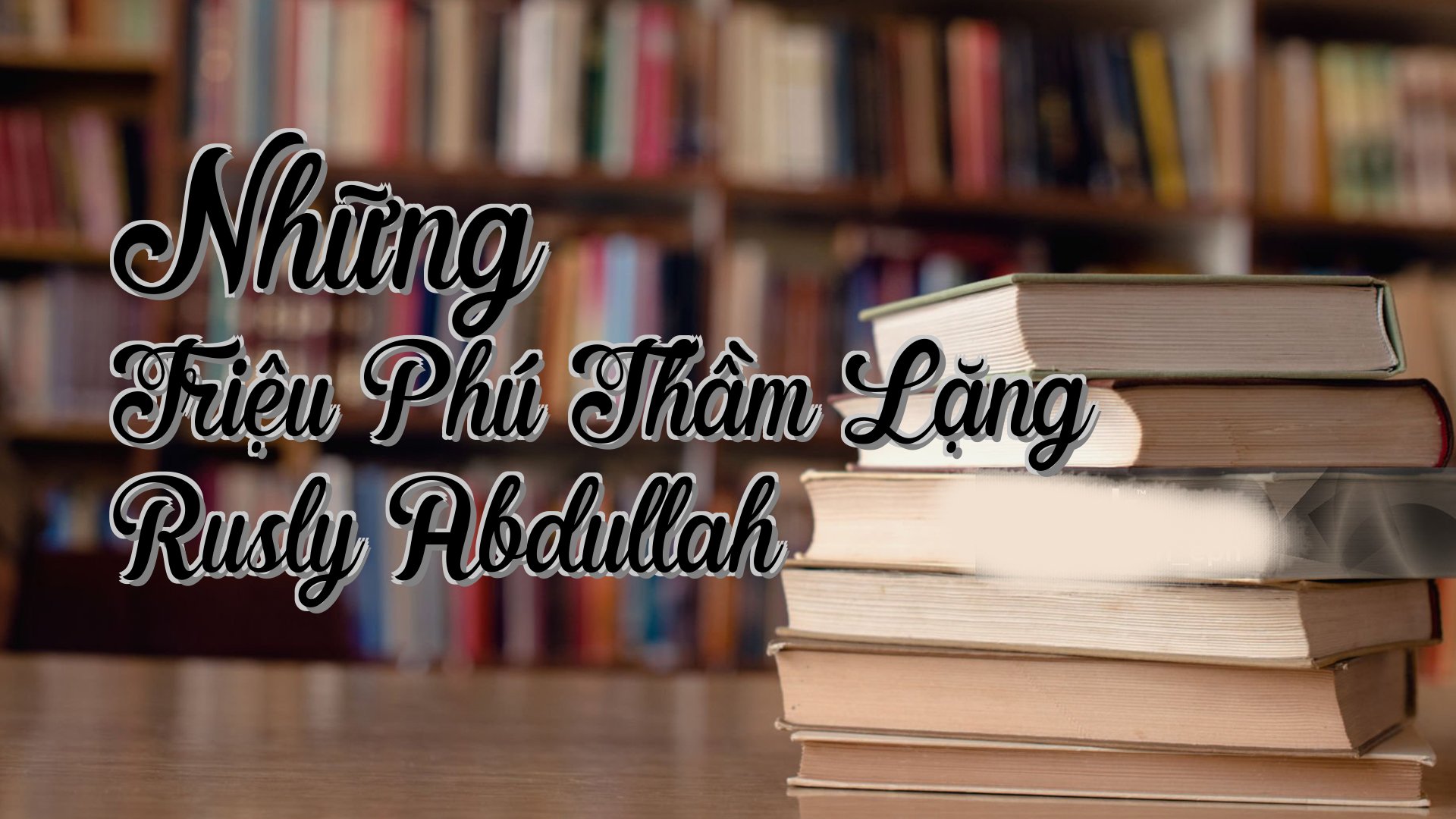 cover-Những Triệu Phú Thầm Lặng Rusly Abdullah