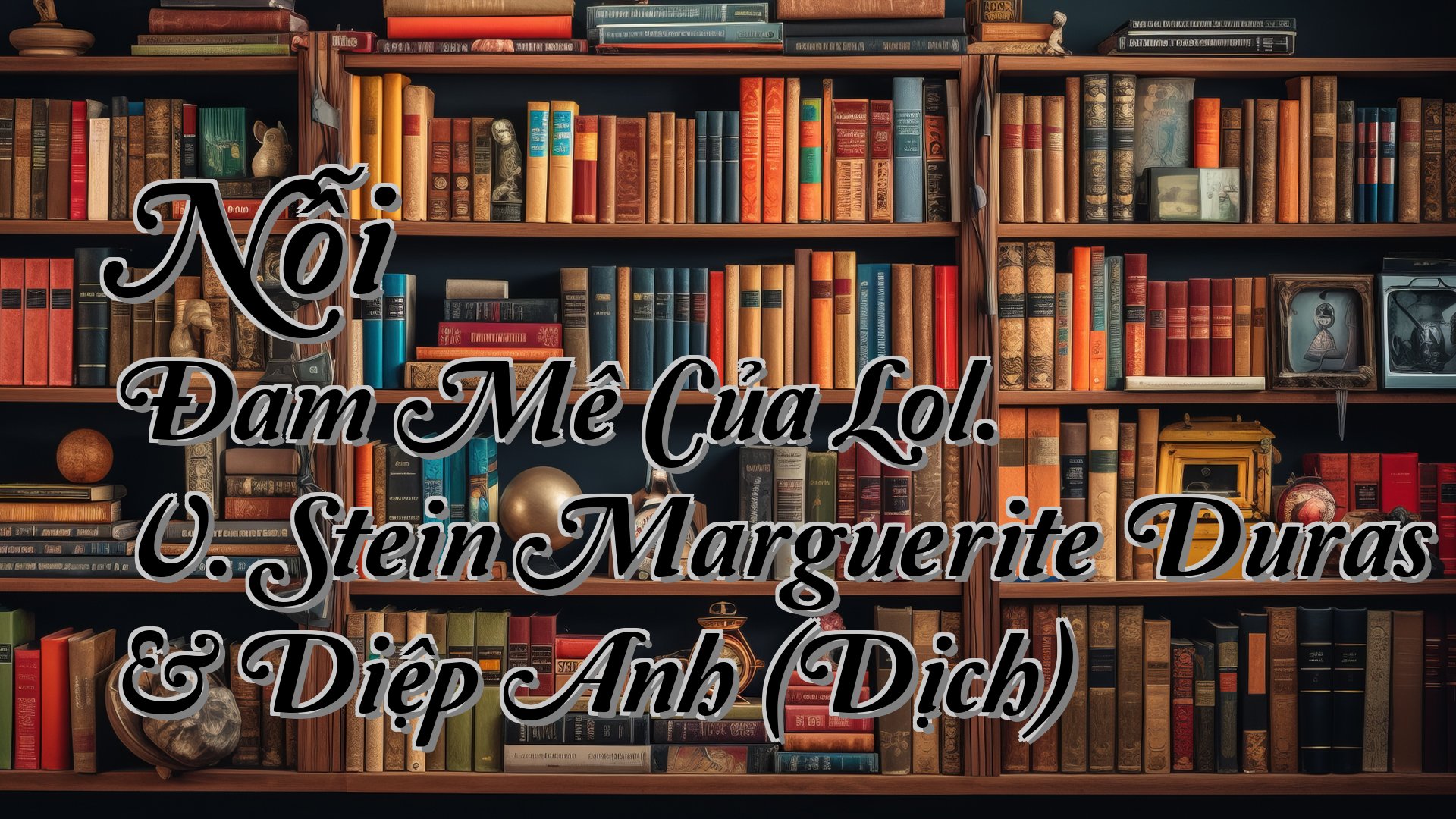 cover-Nỗi Đam Mê Của Lol. V. Stein Marguerite Duras & Diệp Anh (Dịch)