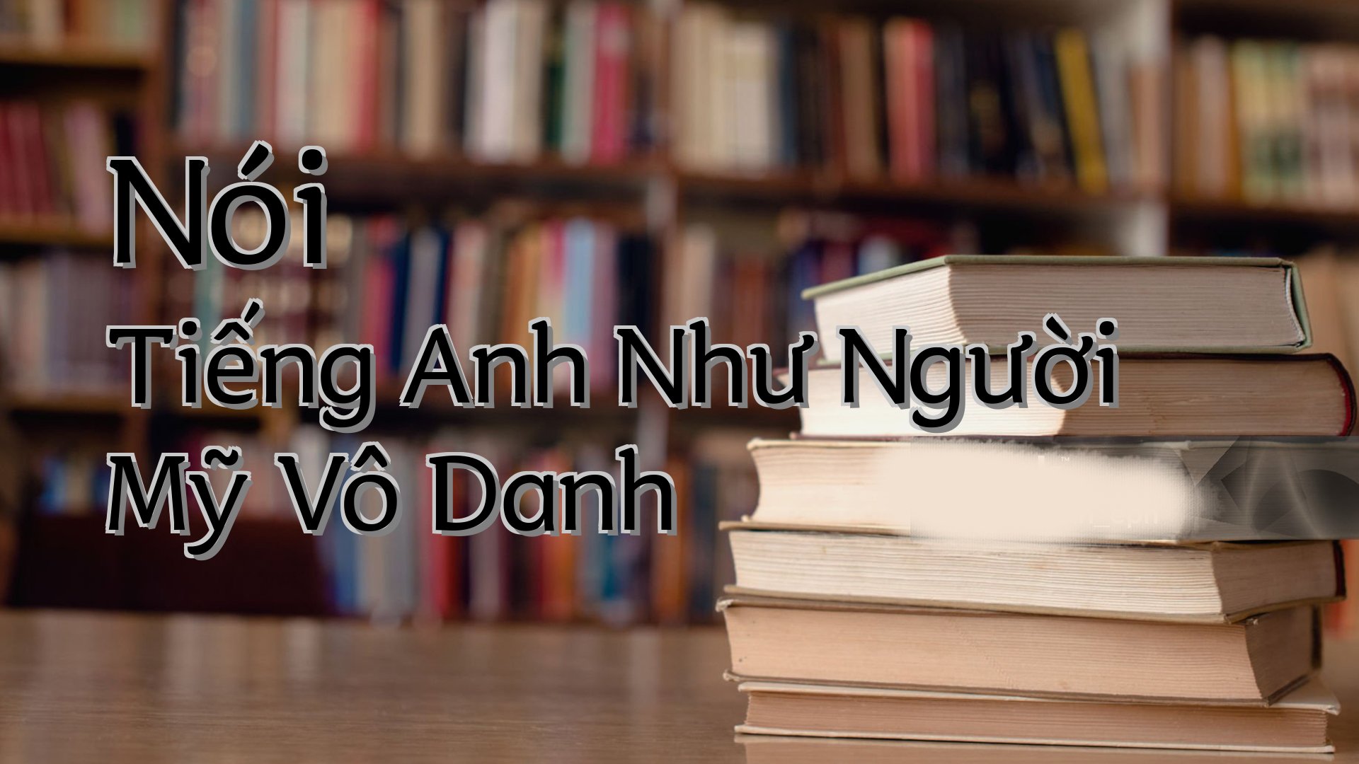 cover-Nói Tiếng Anh Như Người Mỹ Vô Danh