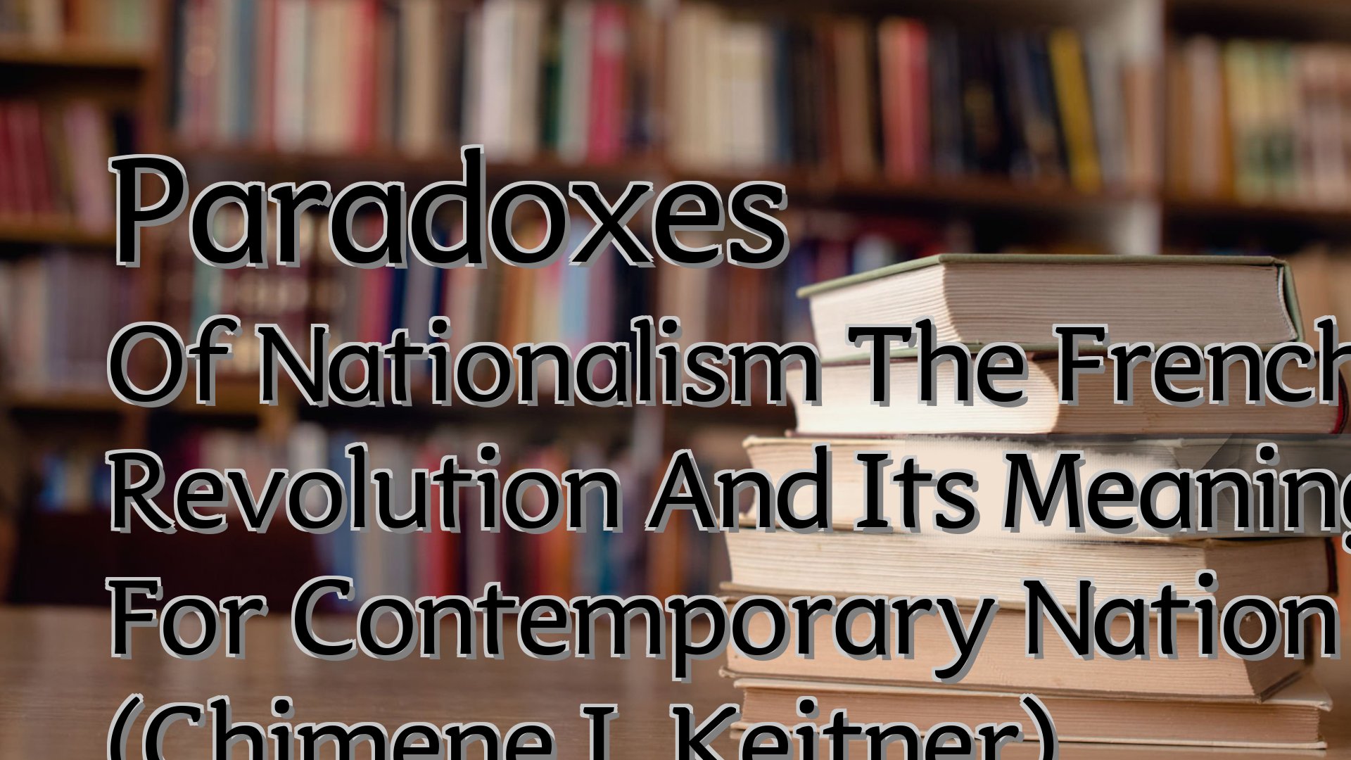 cover-Paradoxes Of Nationalism The French Revolution And Its Meaning For Contemporary Nation Building (Chimene I. Keitner)