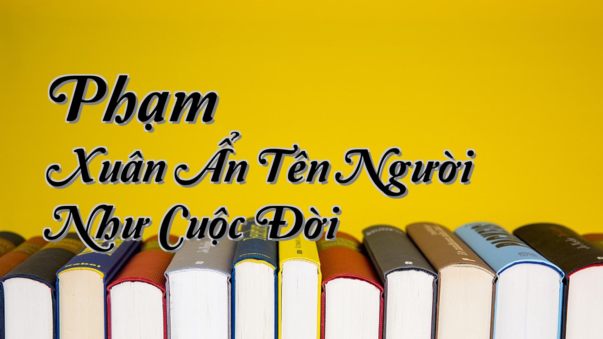 cover-Phạm Xuân Ẩn Tên Người Như Cuộc Đời