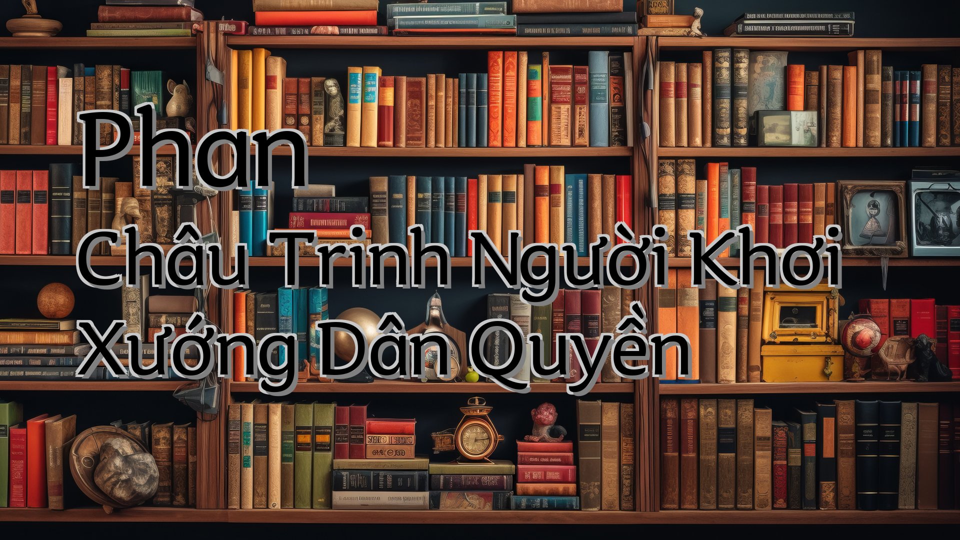 cover-Phan Châu Trinh Người Khơi Xướng Dân Quyền