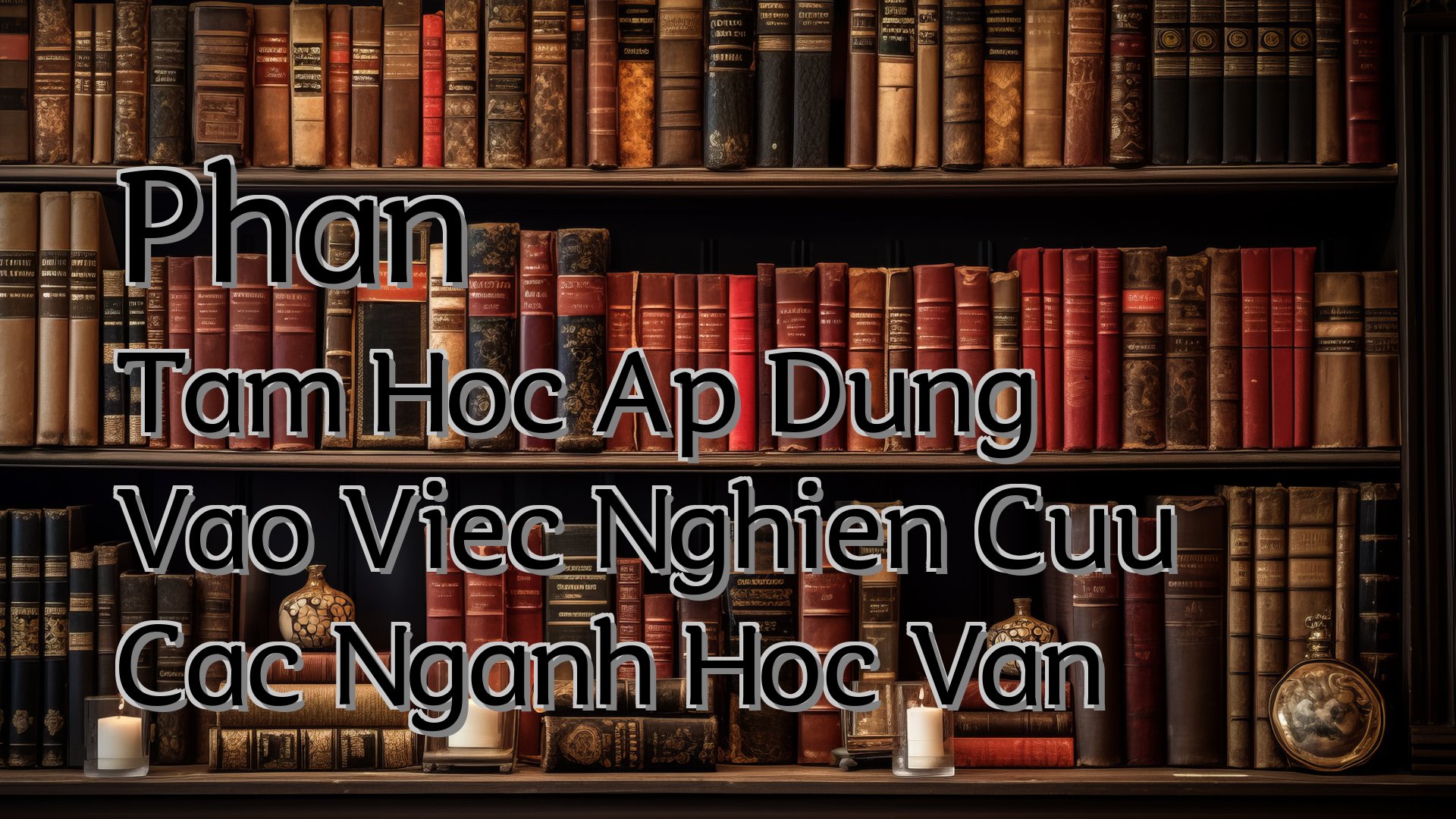 cover-Phan Tam Hoc Ap Dung Vao Viec Nghien Cuu Cac Nganh Hoc Van