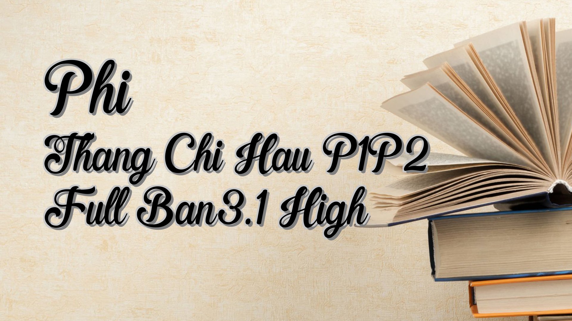 cover-Phi Thang Chi Hau P1P2 Full Ban3.1 High
