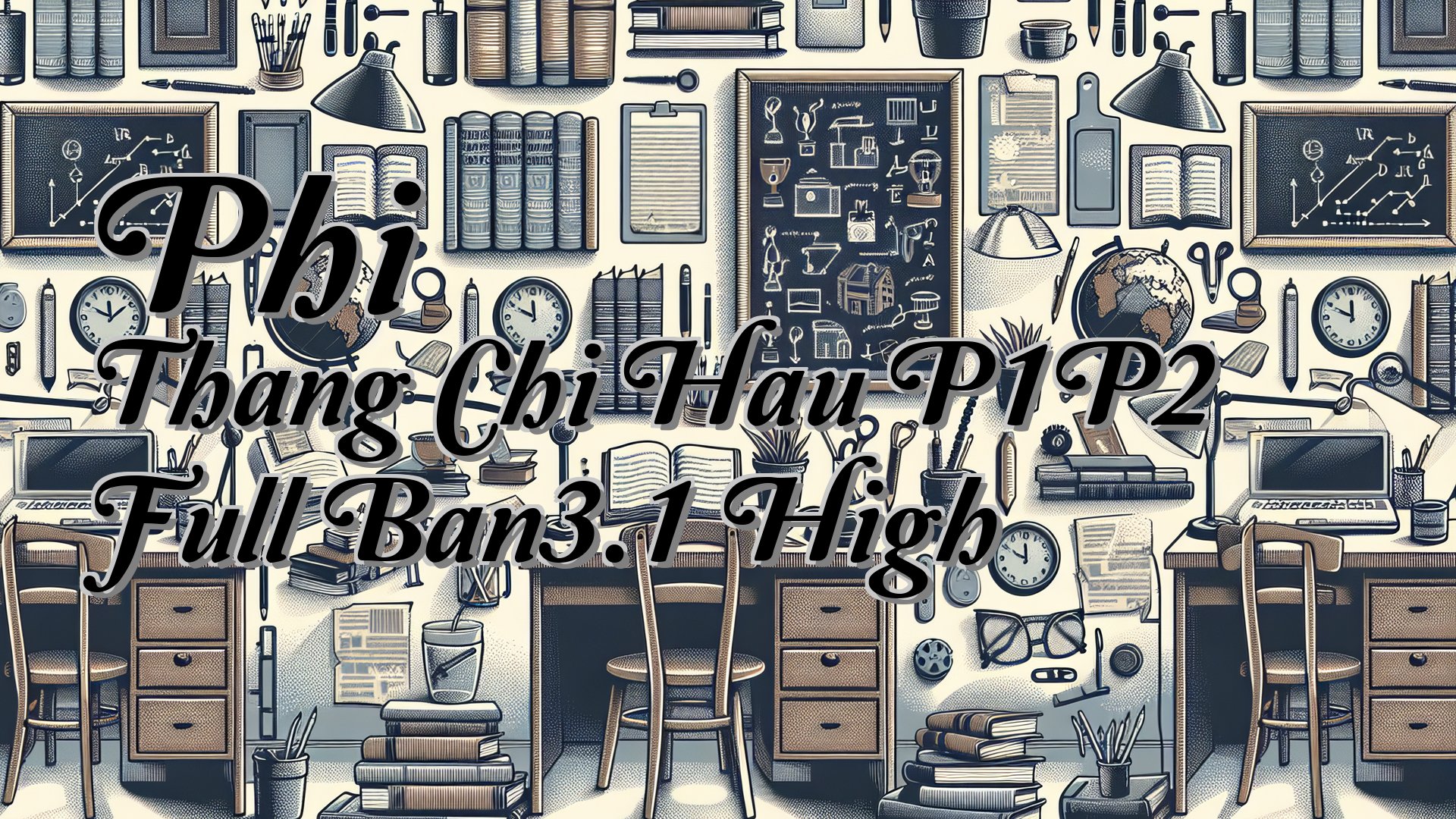 cover-Phi Thang Chi Hau P1P2 Full Ban3.1 High