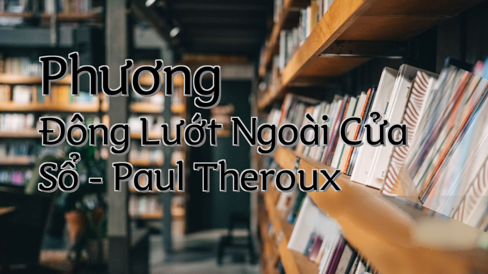 cover-Phương Đông Lướt Ngoài Cửa Sổ - Paul Theroux