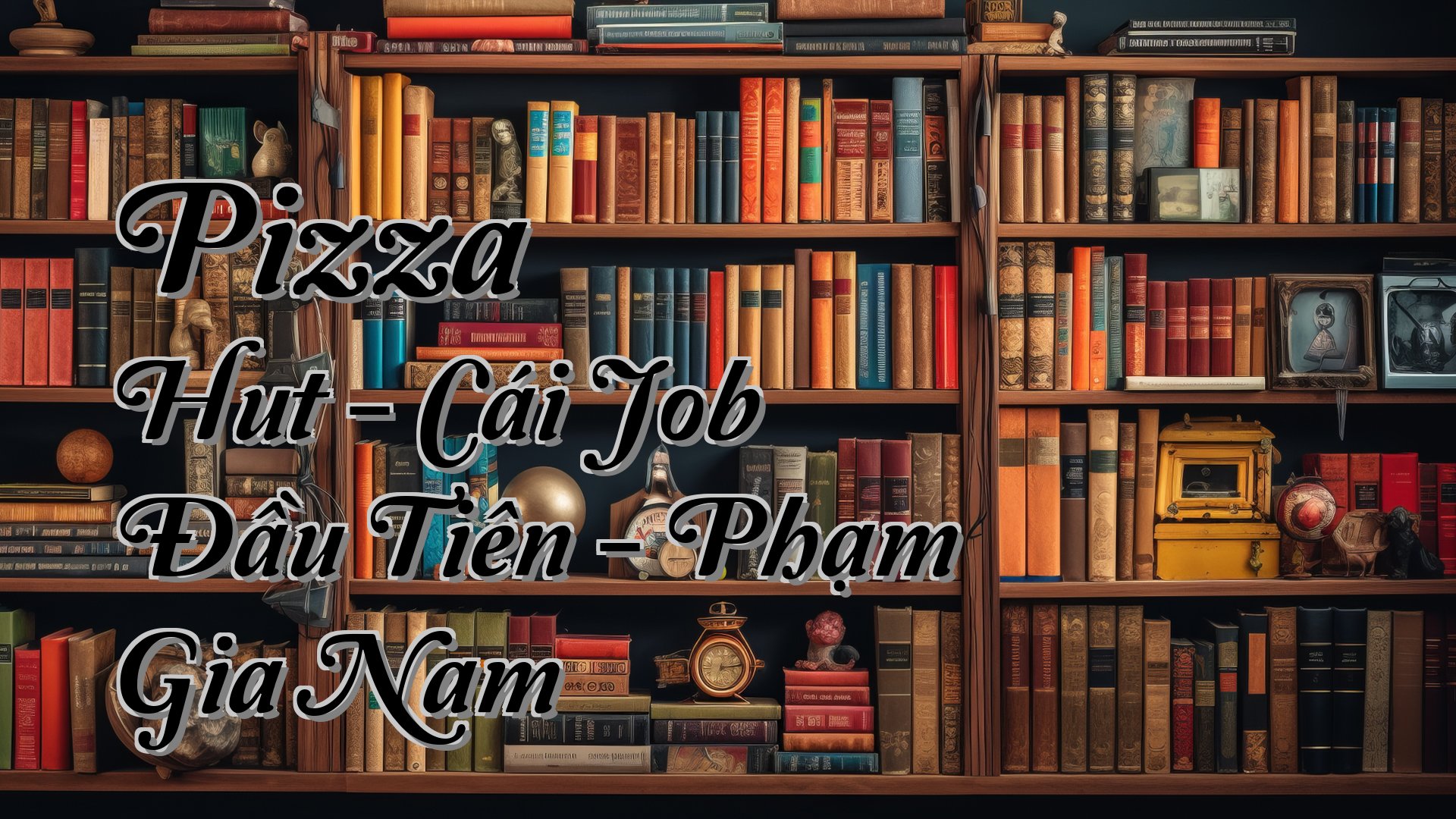 cover-Pizza Hut - Cái Job Đầu Tiên - Phạm Gia Nam