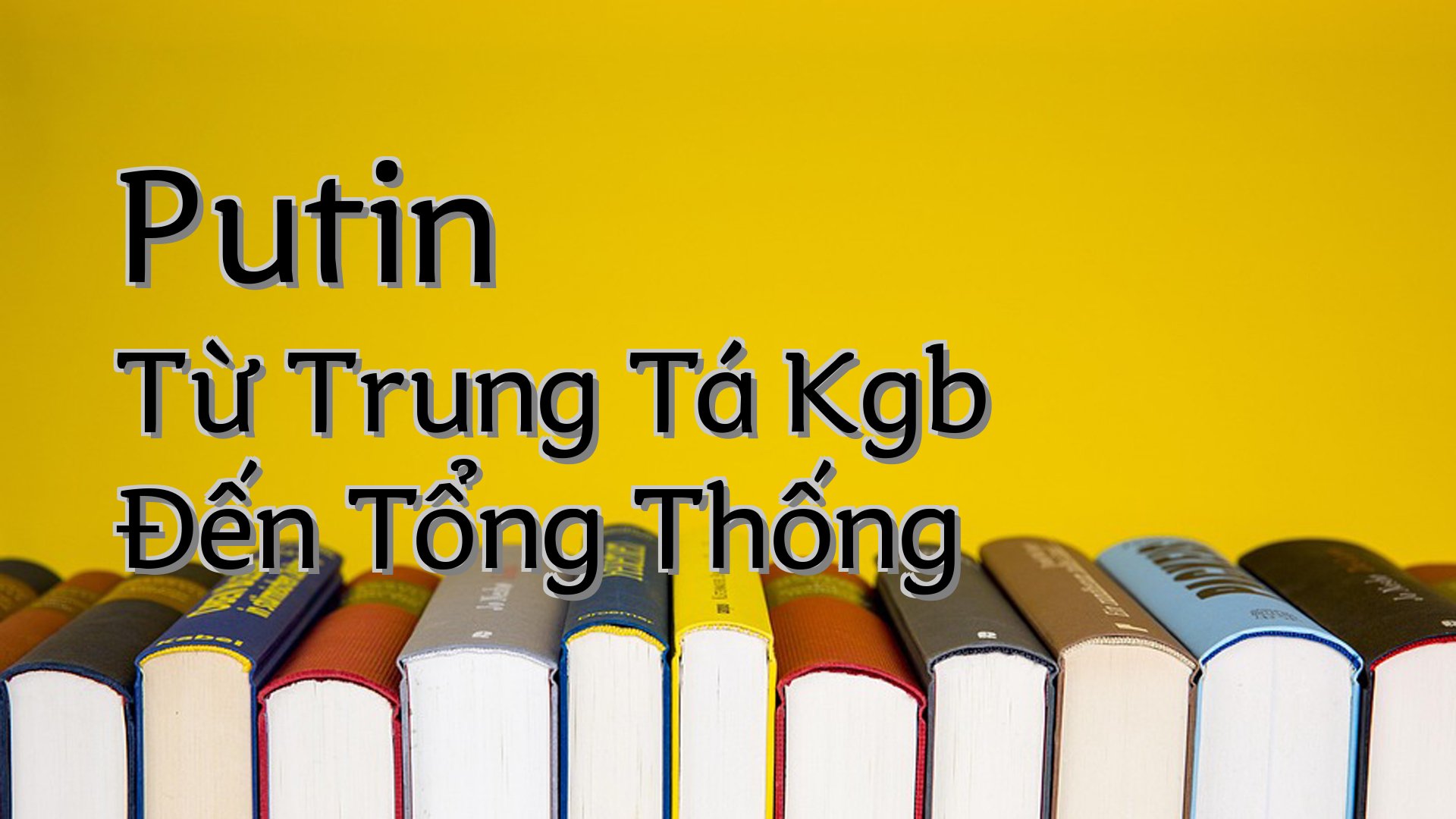 cover-Putin Từ Trung Tá Kgb Đến Tổng Thống