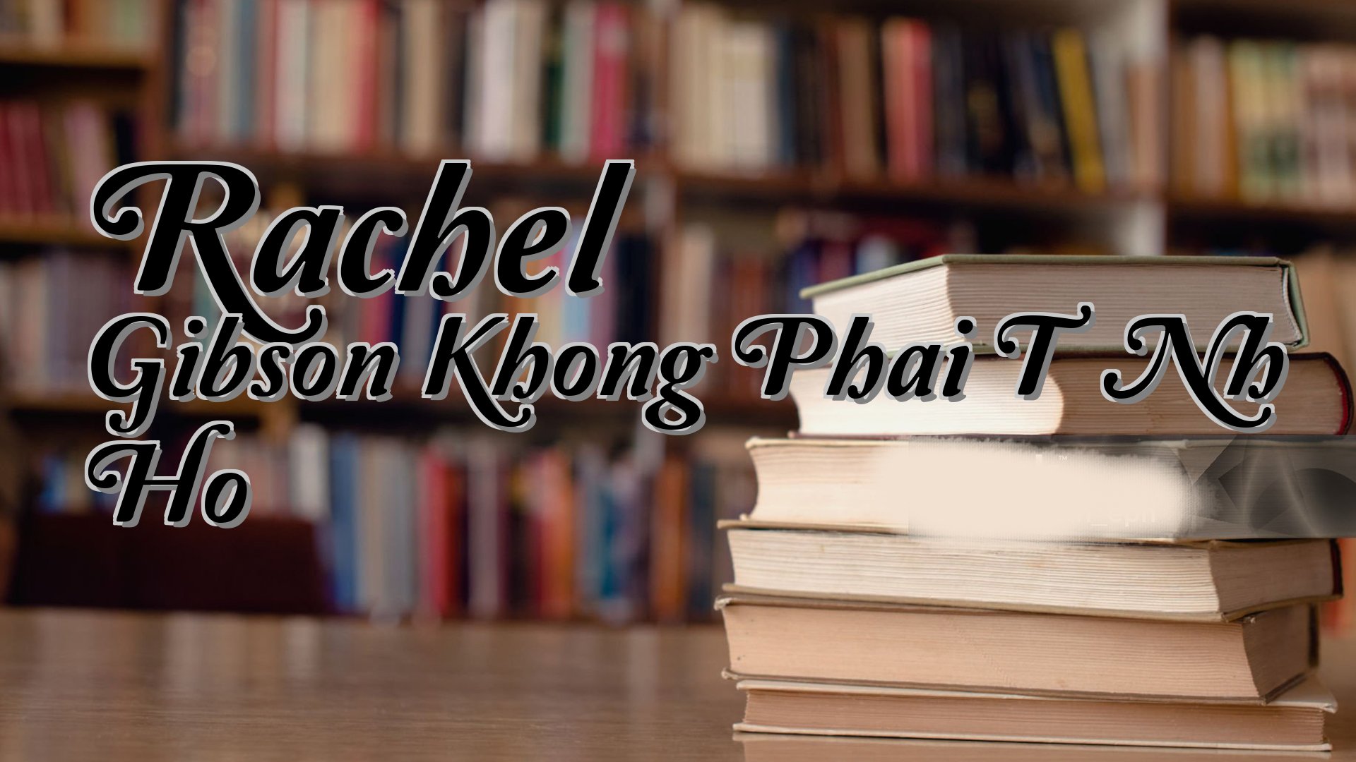cover-Rachel Gibson Khong Phai T├¼Nh Ho