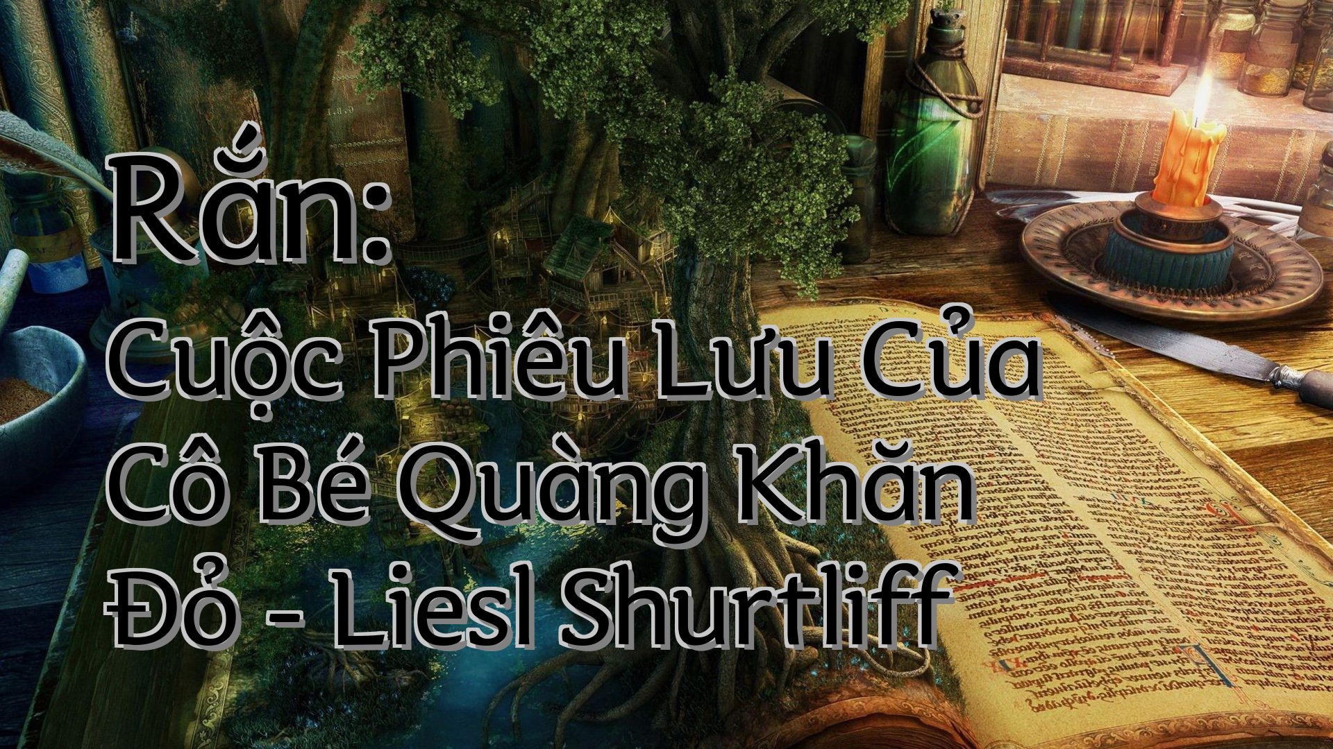 cover-Rắn: Cuộc Phiêu Lưu Của Cô Bé Quàng Khăn Đỏ - Liesl Shurtliff