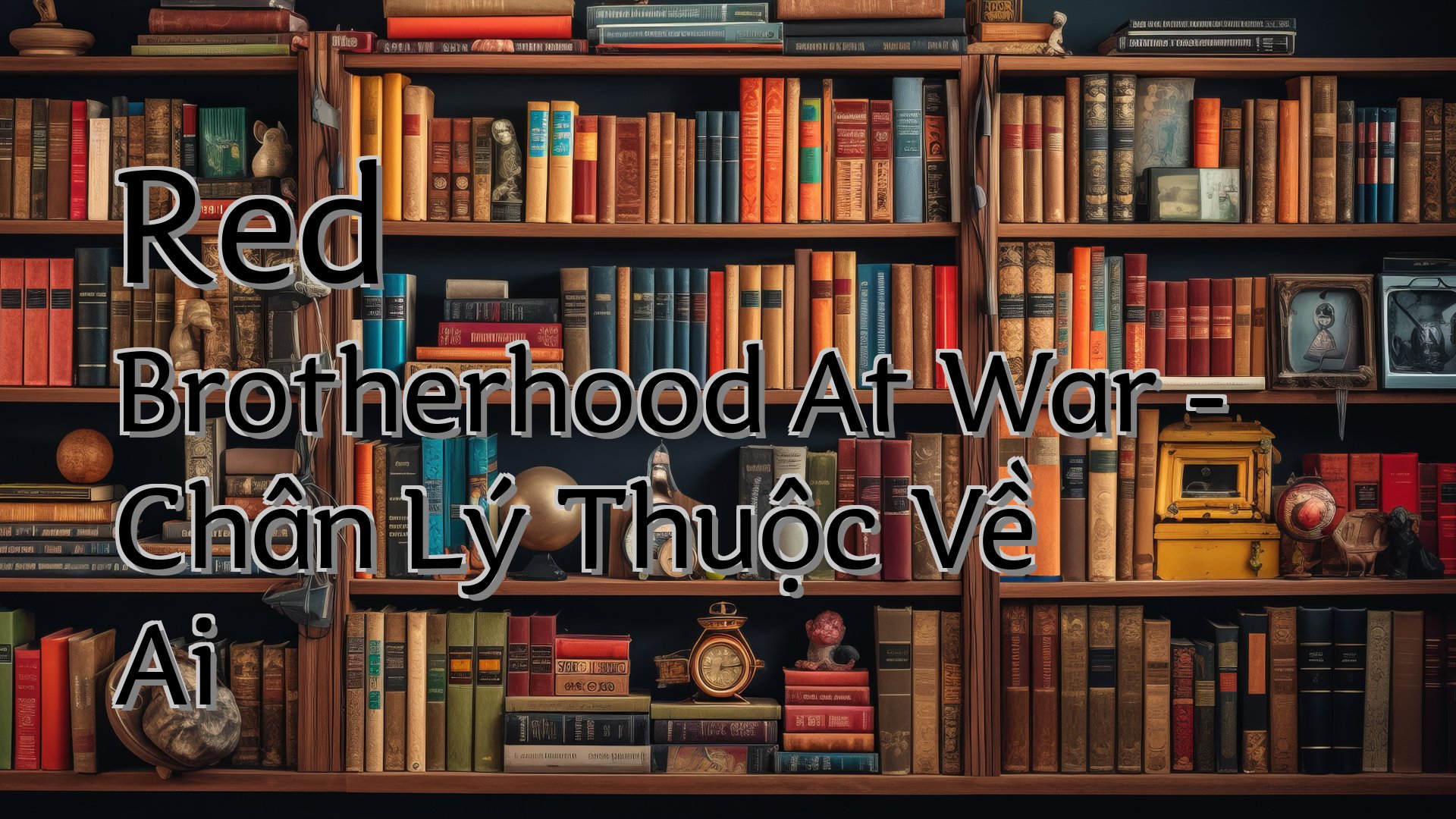 cover-Red Brotherhood At War - Chân Lý Thuộc Về Ai