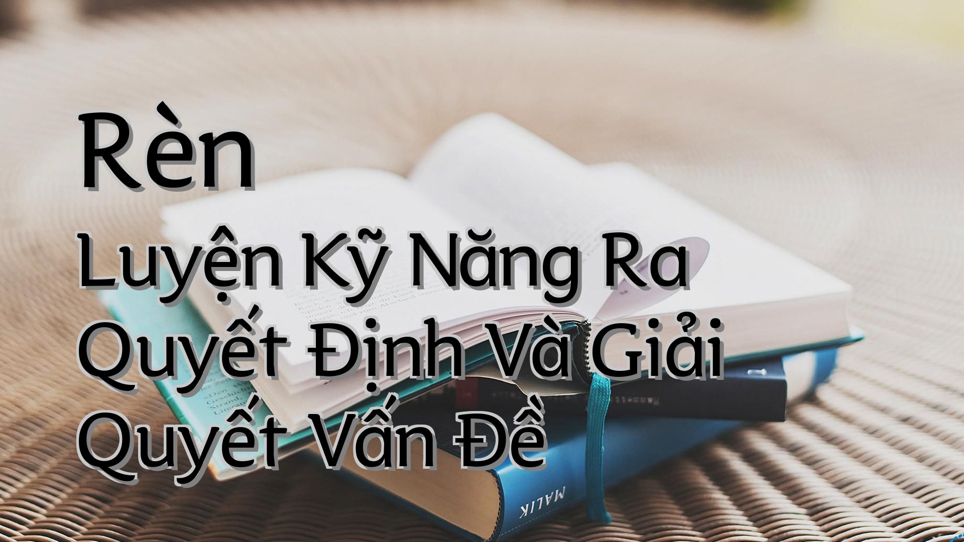 cover-Rèn Luyện Kỹ Năng Ra Quyết Định Và Giải Quyết Vấn Đề