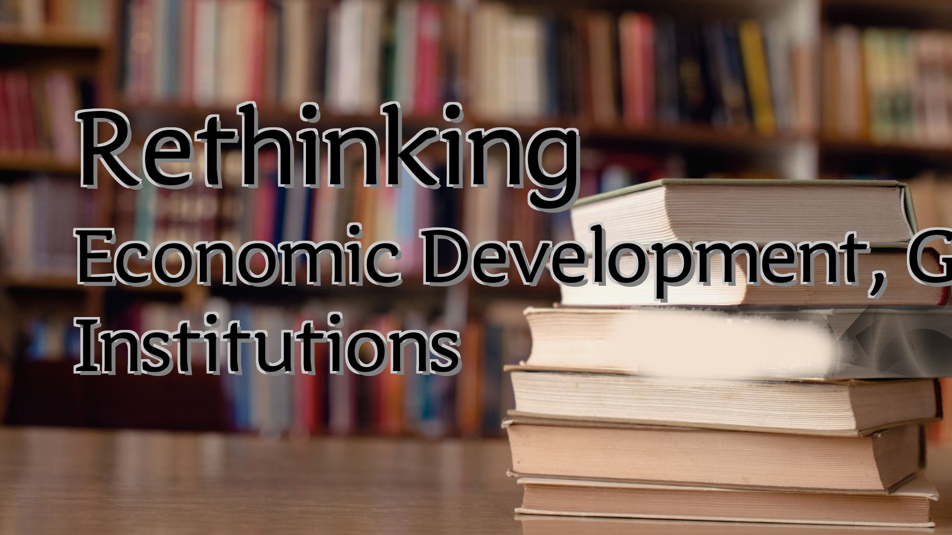 cover-Rethinking Economic Development, Growth, And Institutions