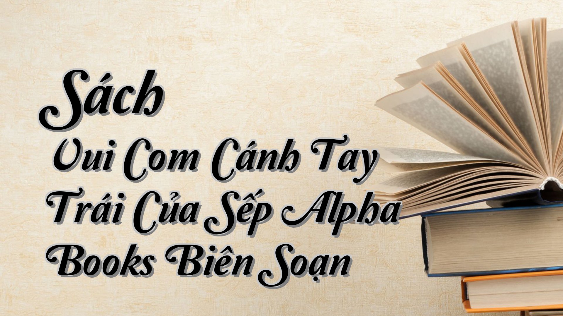 cover-Sách Vui Com Cánh Tay Trái Của Sếp Alpha Books Biên Soạn