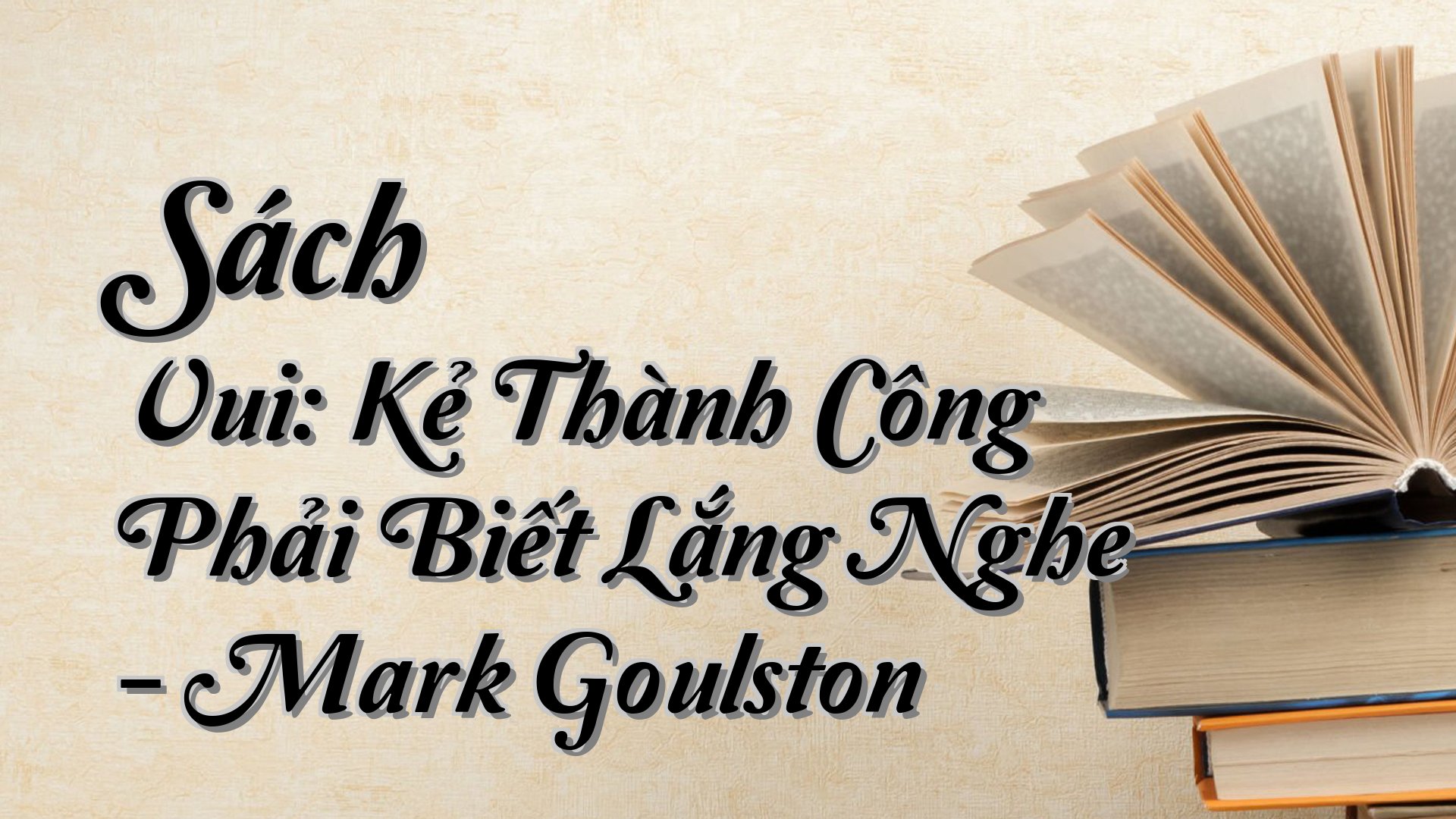 cover-Sách Vui: Kẻ Thành Công Phải Biết Lắng Nghe - Mark Goulston